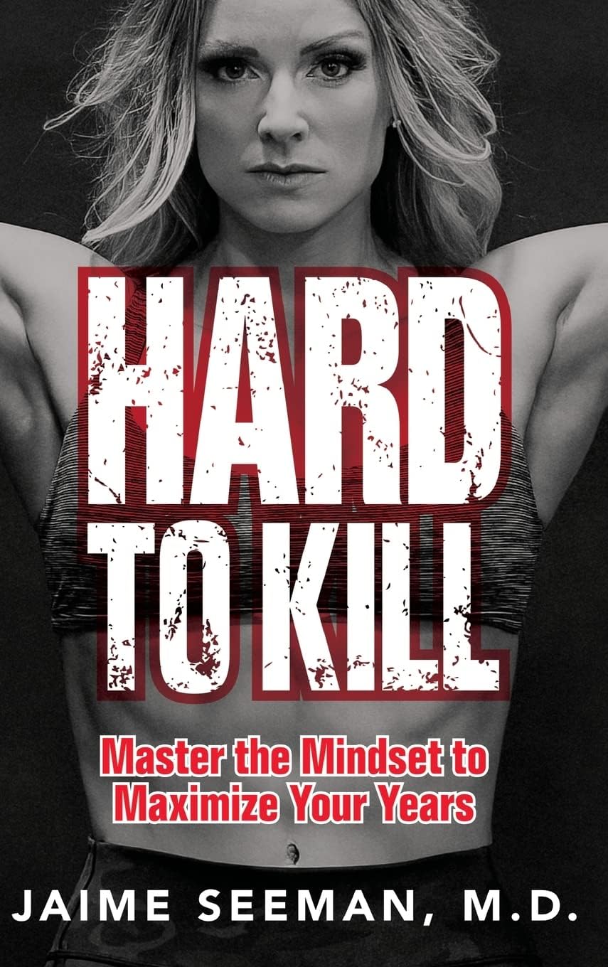 Hard to Kill: Master the Mindset to Maximize Your Years