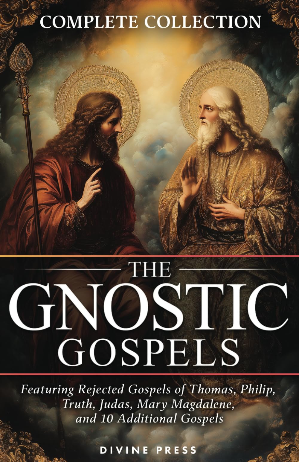 The Gnostic Gospels Complete Collection: Featuring Rejected Gospels of Thomas, Philip, Truth, Judas, Mary Magdalene, and 10 Additional Gospels (Annotated)