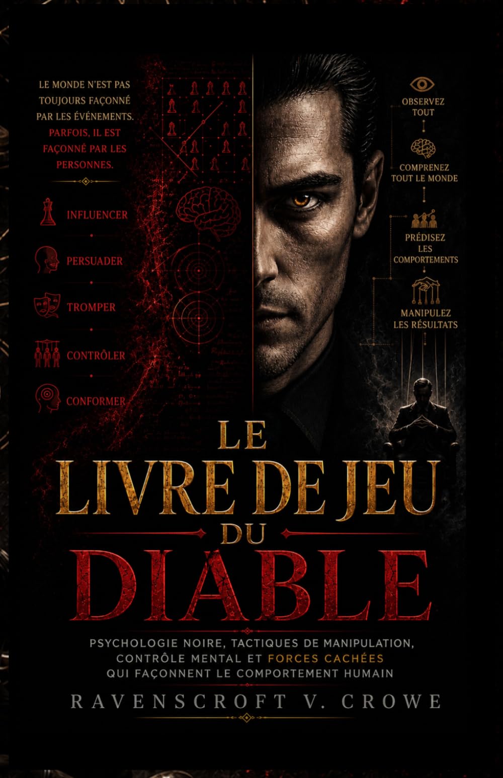 LE LIVRE DE JEU DU DIABLE: Psychologie Noire, Tactiques de Manipulation, Contrôle Mental et Forces Cachées qui Façonnent le Comportement Humain