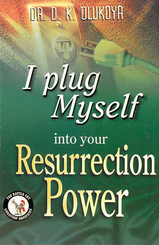 I Plug Myself Into Your Resurrection Power Kindle edition by Olukoya