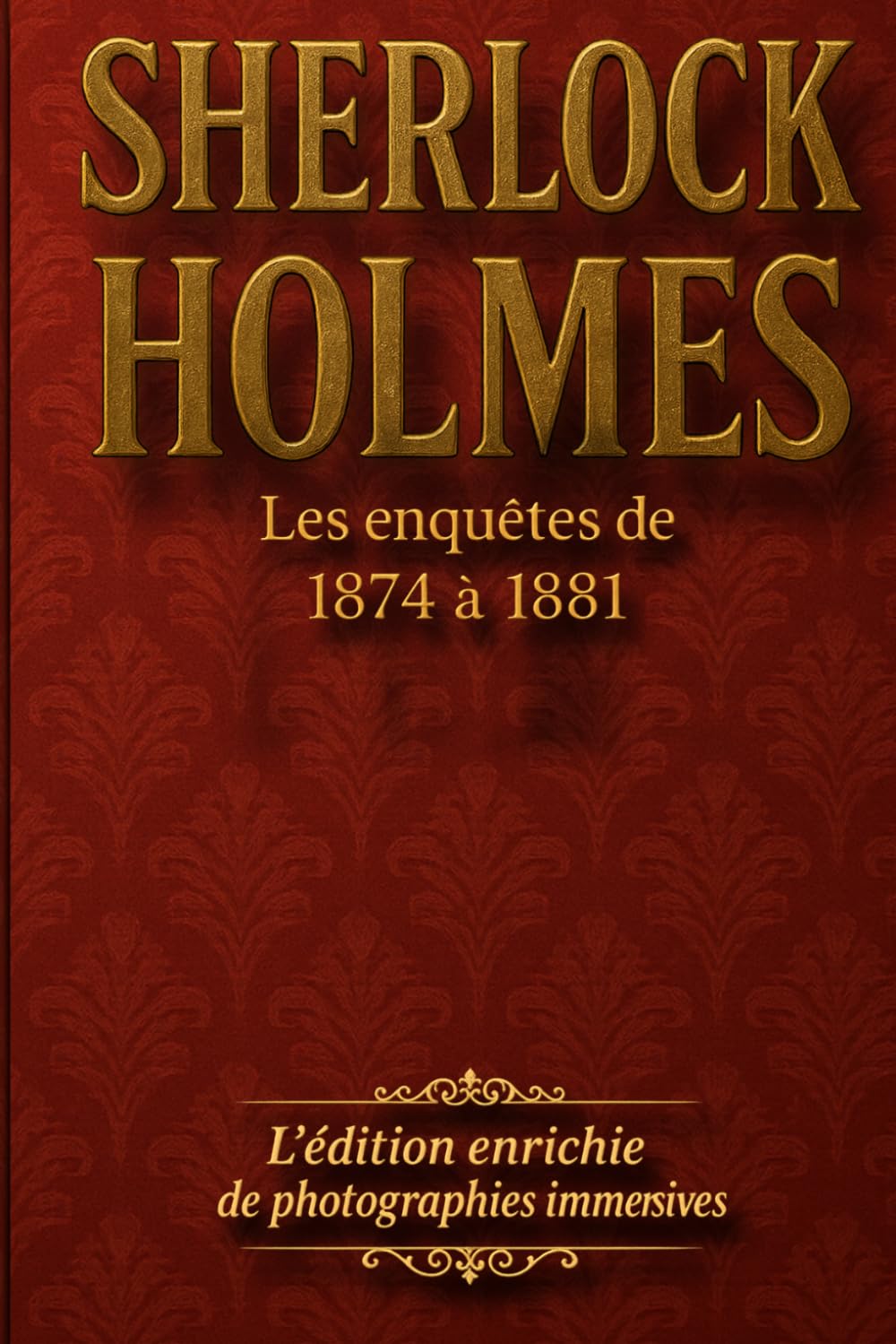 Sherlock Holmes: Les enquêtes de 1874 à 1881 (Les dossiers de Sherlock Holmes)