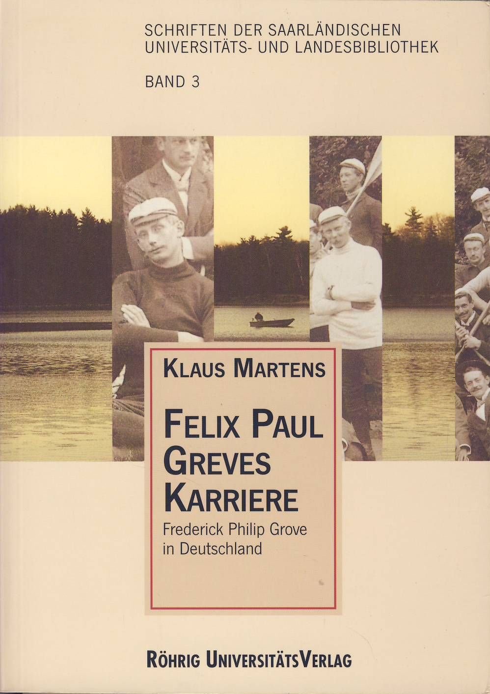 Felix Paul Greves Karriere: Frederick Philip Grove in Deutschland (Schriften der Saarländischen Universitäts- und Landesbibliothek)