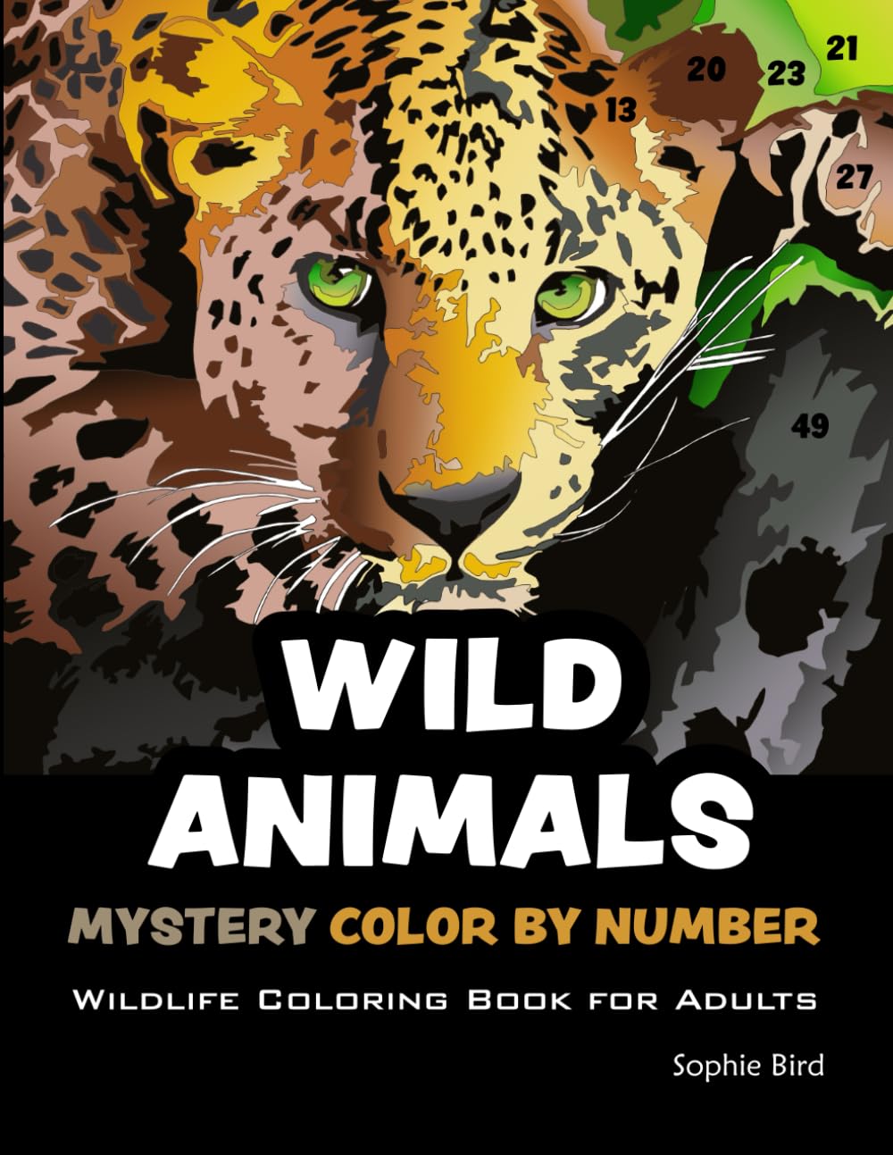 Wild Animals. Mystery Color by Number. Wildlife Coloring Book for Adults: 40 Black Background Artistic Animals and Wild Wonders. Choose your Favorite Color by Numbers Markers or Colored Pencils