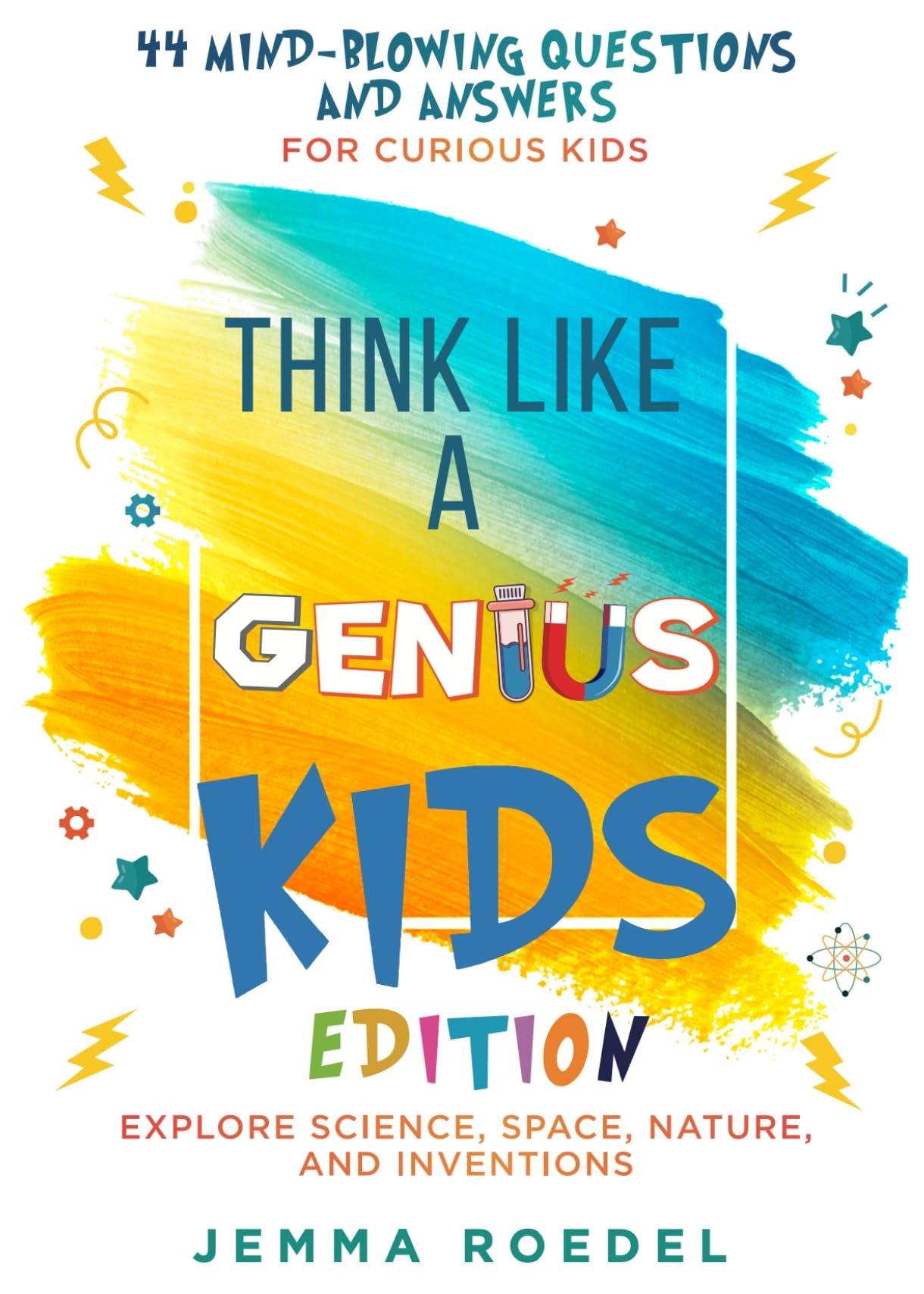 Think Like a Genius: Kids Edition: 44 Mind-Blowing Questions & Answers for Curious Kids – Explore Science, Space, Nature, and Inventions (Think Like a Boss)