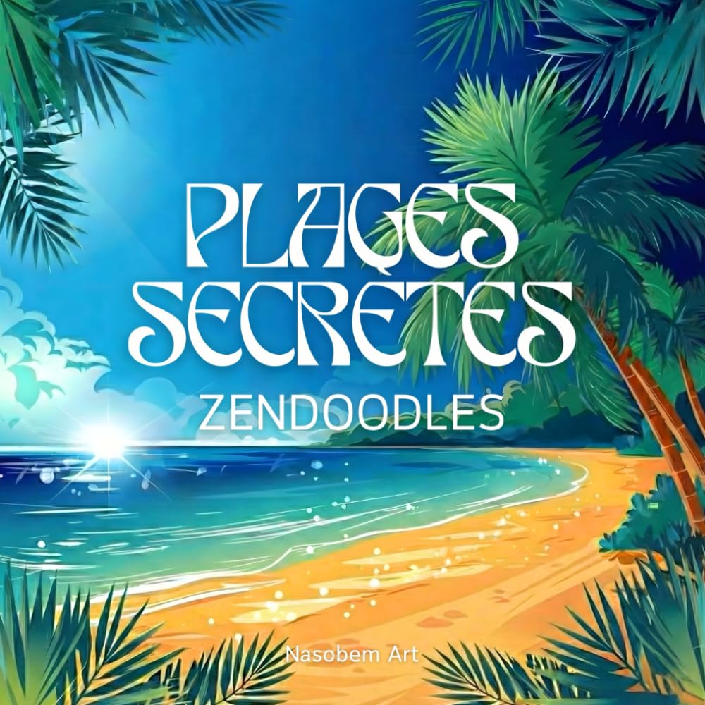 Plages secrètes – Livre de coloriage zendoodle: Motifs détaillés avec palmiers, plage et nature pour la détente, la créativité et la réduction du stress