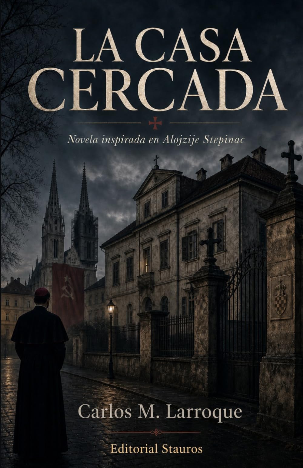La casa cercada: Novela inspirada en Alojzije Stepinac