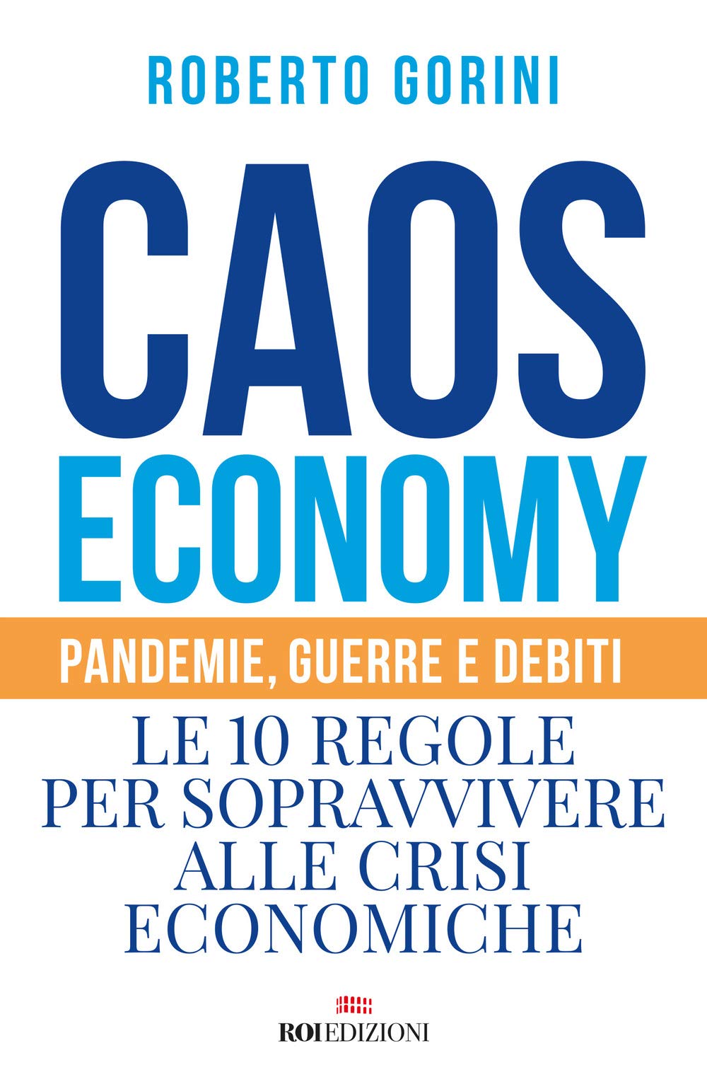 Caos Economy. Pandemie, Guerre E Debiti. Le 10 Regole Per Sopravvivere Alle Crisi Economiche - 4