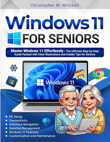 Windows 11 for Seniors: Master Windows 11 Effortlessly. The Ultimate Step-by-Step Guide Packed with Clear Illustrations and Insider Tips for Seniors