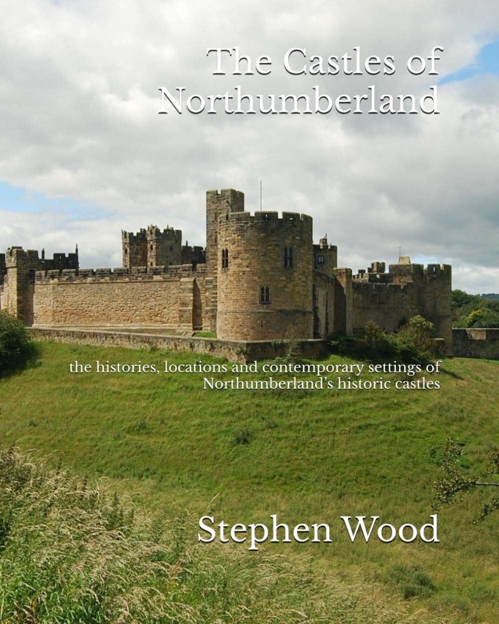 The Castles of Northumberland: the histories, locations and contemporary settings of Northumberland’s historic castles