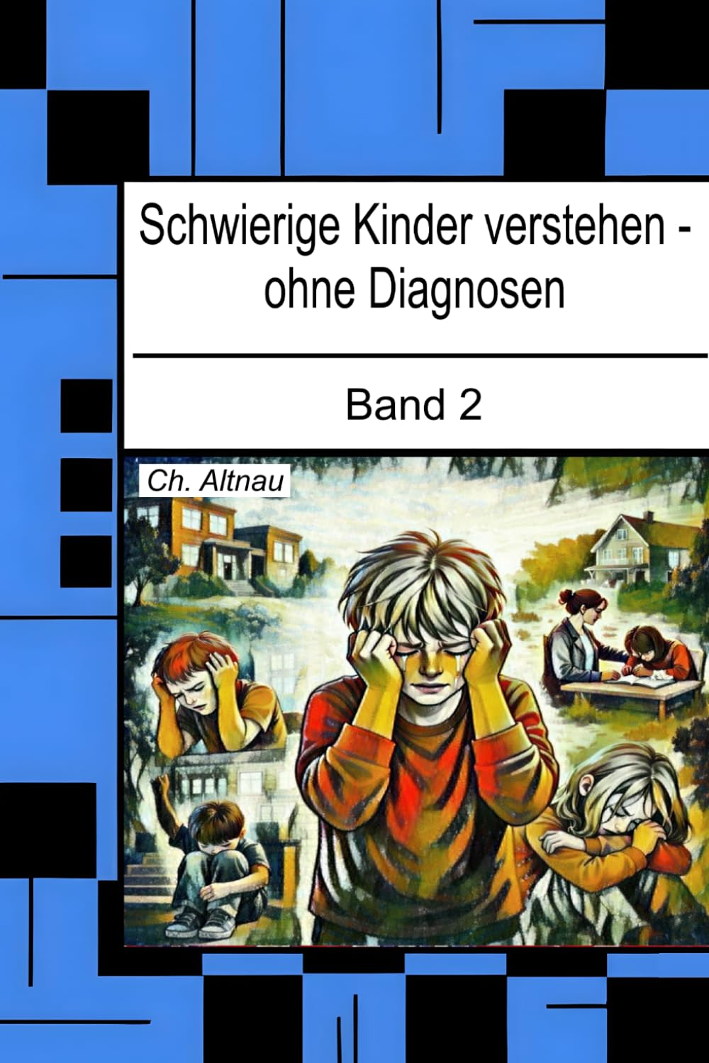 Schwierige Kinder verstehen – ohne Diagnosen: Band 2 - Wie Verhalten entsteht und wie pädagogische Begleitung gelingen kann (Pädagogisches Handeln in schwierigen Situationen)