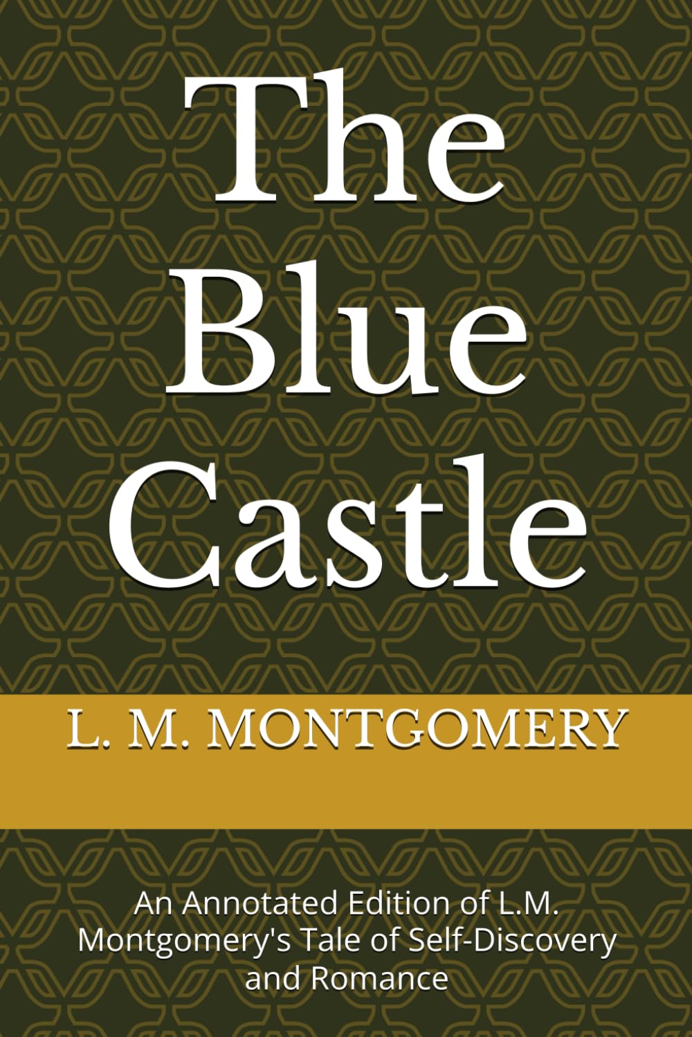 The Blue Castle: An Annotated Edition of L.M. Montgomery's Tale of Self-Discovery and Romance