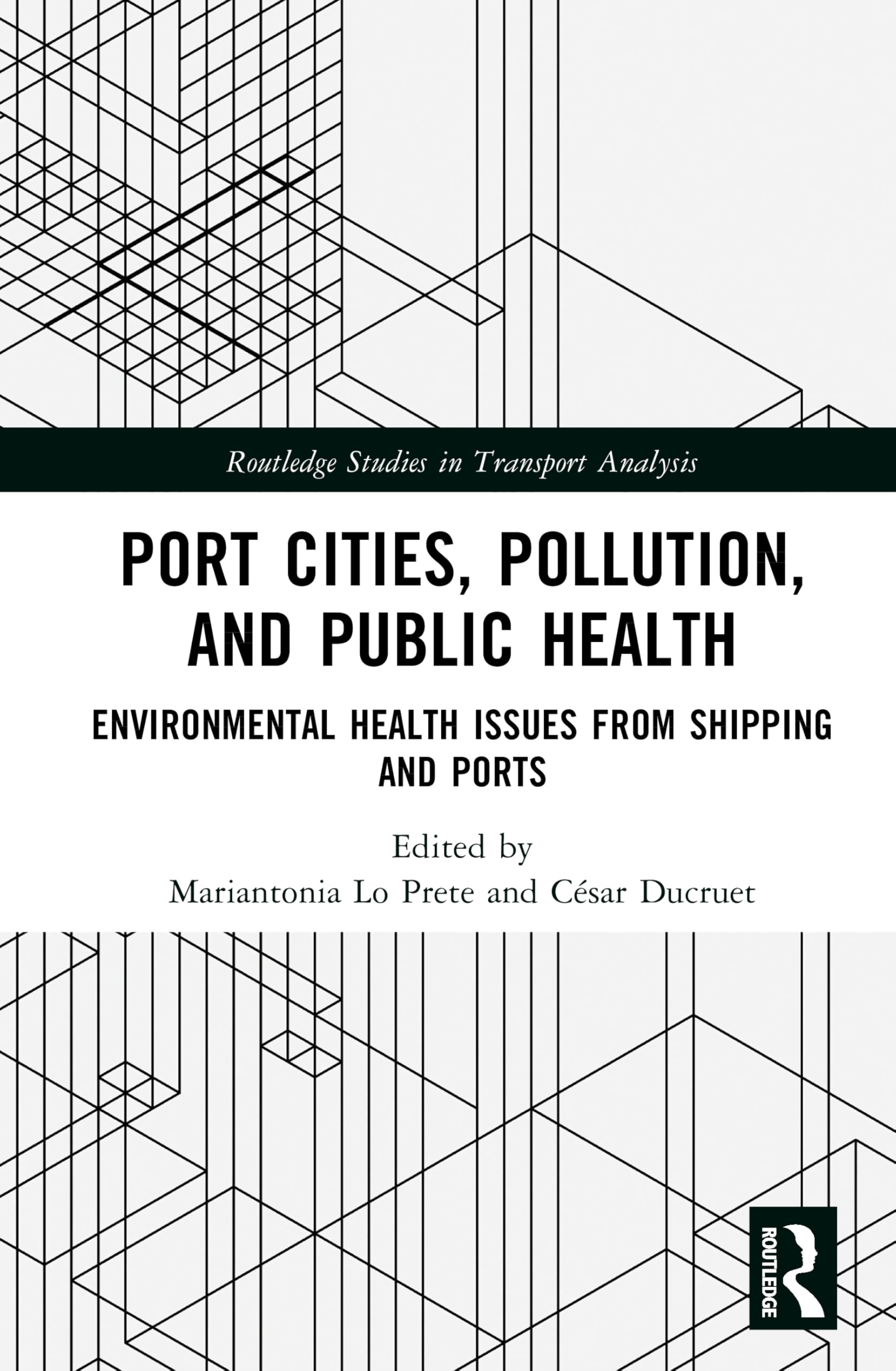 Port Cities, Pollution, and Public Health: Environmental Health Issues from Shipping and Ports (Routledge Studies in Transport Analysis)