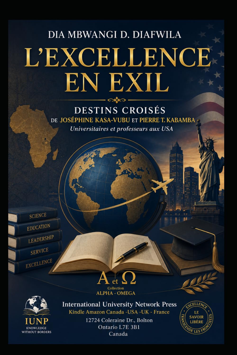 L’EXCELLENCE EN EXIL DESTINS CROISÉS DE JOSÉPHINE Z. KASA-VUBU ET PIERRE T. KABAMBA: Universitaires et professeurs aux USA (Collection ALPHA - OMEGA A et Ω International University Network)