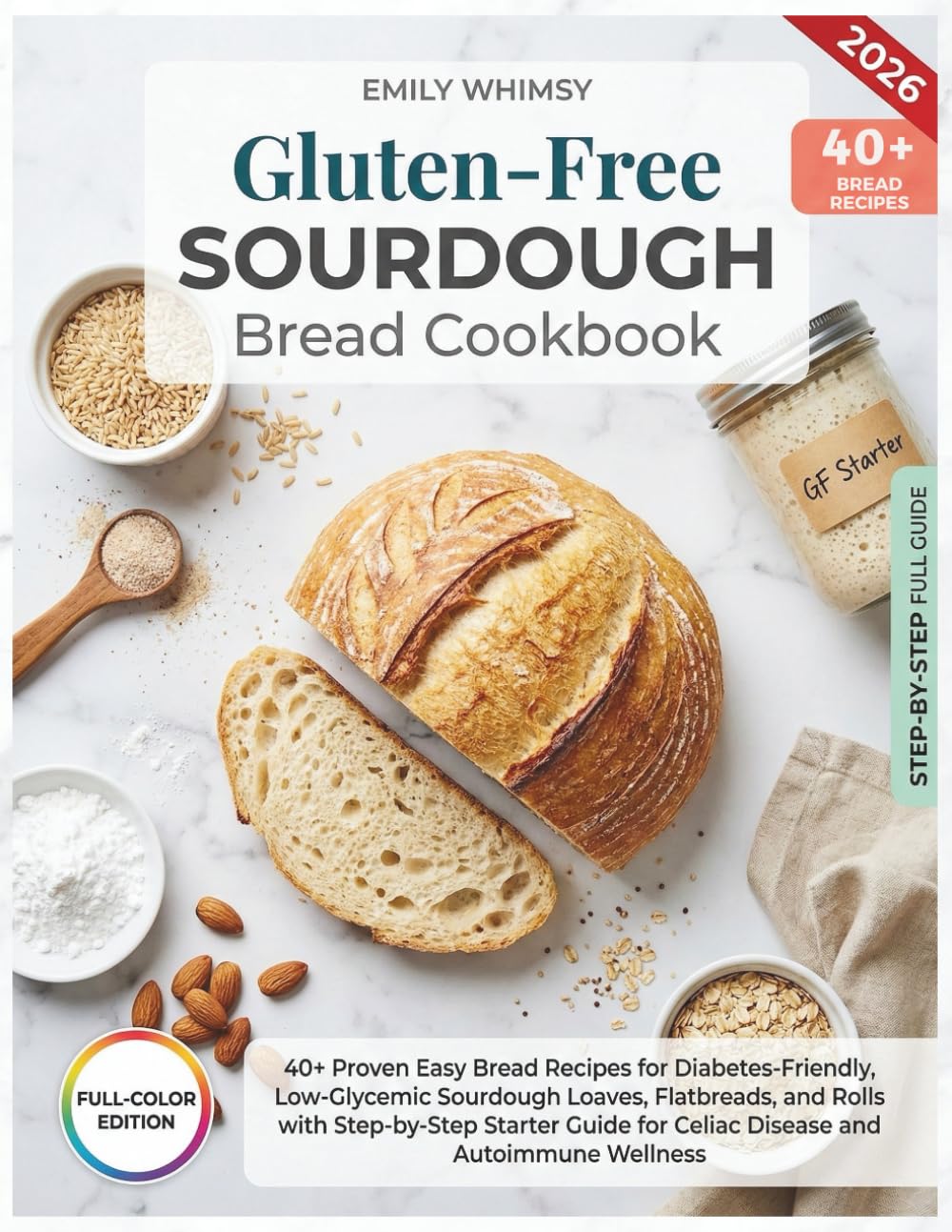 Gluten Free Sourdough Bread Cookbook: 40+ Proven Easy Bread Recipes for Diabetes-Friendly, Low-Glycemic Sourdough Loaves, Flatbreads, and Rolls with ... Guide for Celiac Disease and Autoimmune