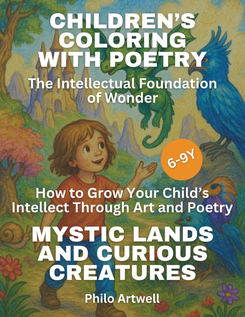 Mystic Lands and Curious Creatures: A Fantasy Coloring and Poetry Book for Kids | Creative Learning Through Art and Imagination (Children’s Coloring with Poetry: The Intellectual Foundation of Wonder)