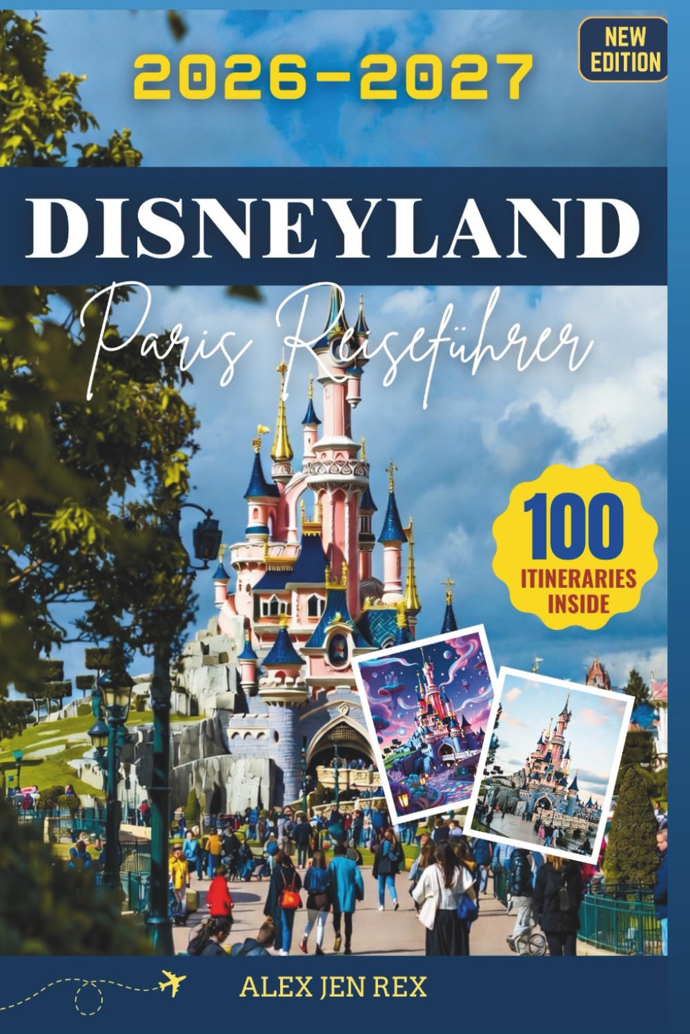 Disneyland Paris Reiseführer 2026-2027: Ein Begleitbuch mit praktischen Planungstipps zu Tickets, Unterkunftsmöglichkeiten, Transportrouten, ... realistischen Erwartungen für Erstbesucher