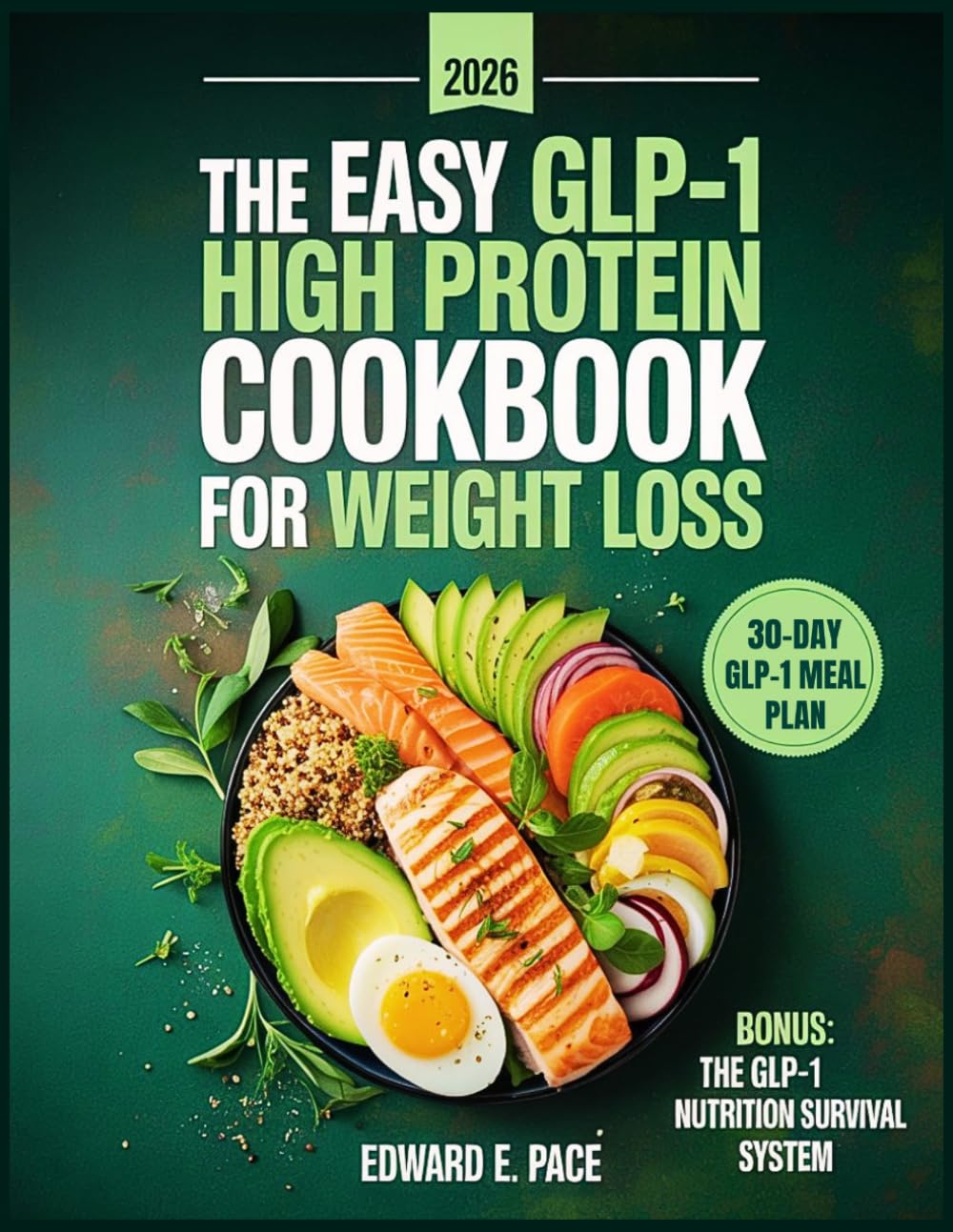 The Easy GLP-1 High Protein Cookbook for Weight Loss: Delicious and Gut Friendly Recipes with a 30 Day Meal Plan to Protect Muscle, Reduce Side Effects, Curb Cravings, and Keep the Weight Off