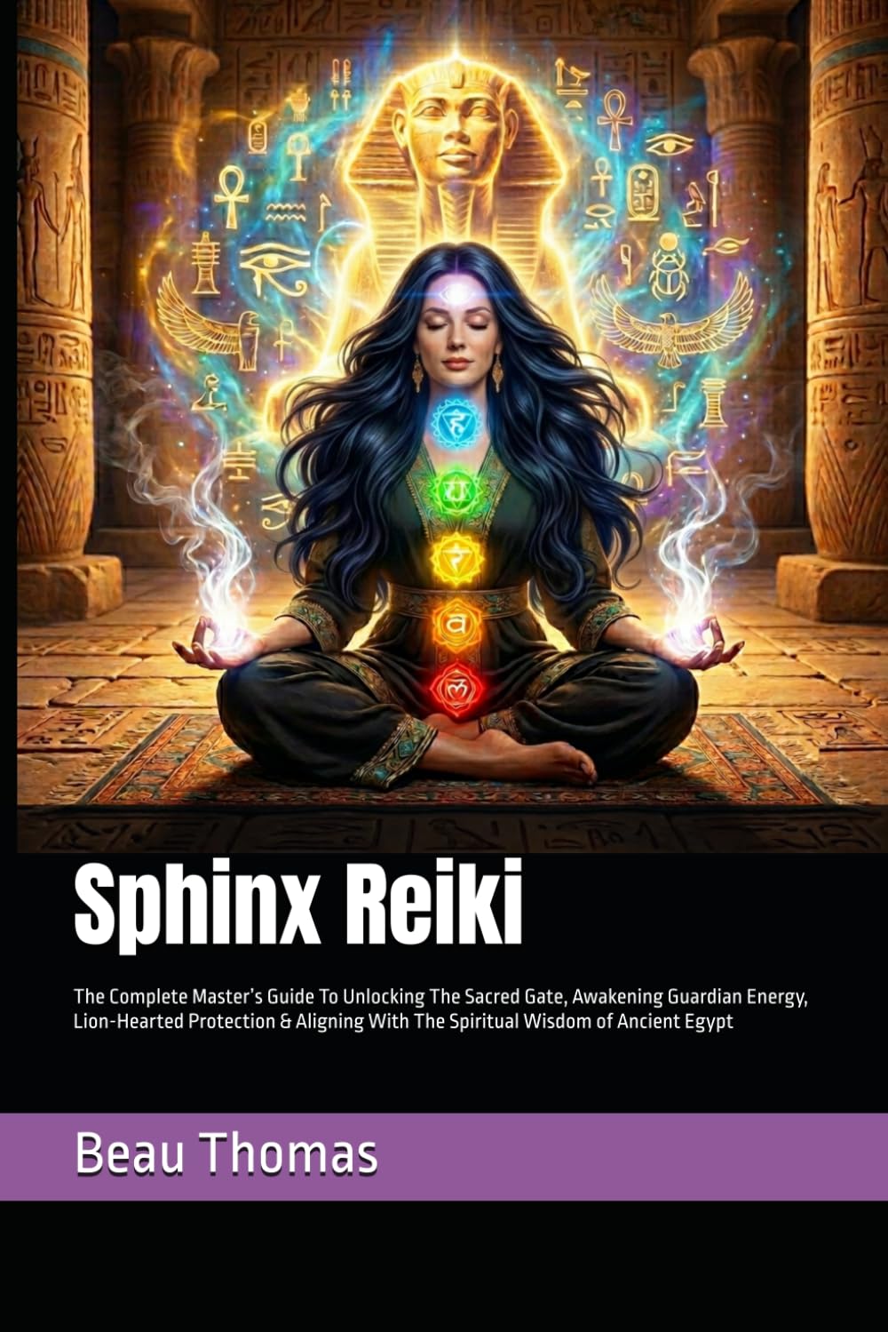 Sphinx Reiki: The Complete Master’s Guide To Unlocking The Sacred Gate, Awakening Guardian Energy, Lion-Hearted Protection & Aligning With The ... of Ancient Egypt (Egyptian Reiki Collection)