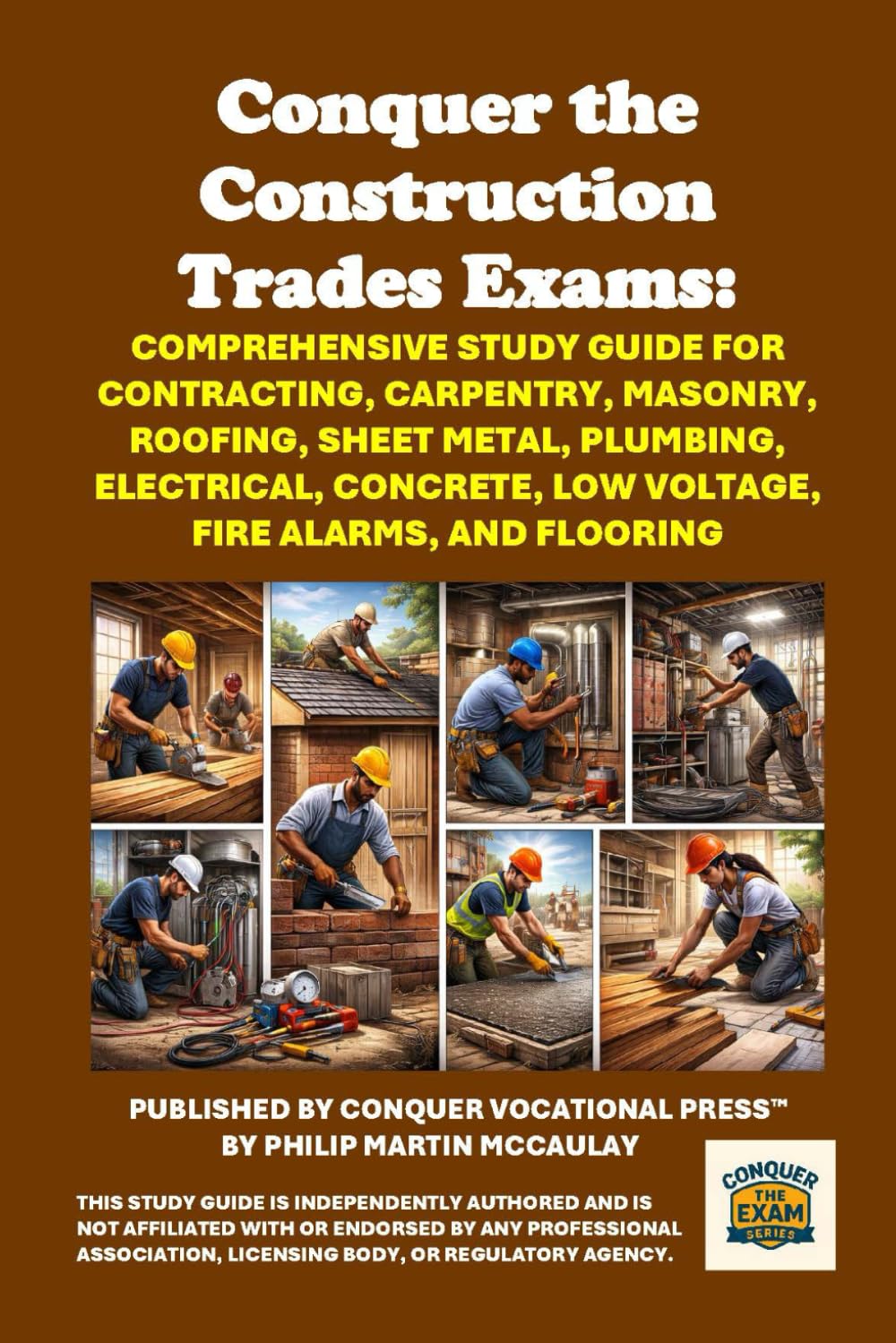 Conquer the Construction Trades Exams: Comprehensive Study Guide for Contracting, Carpentry, Masonry, Roofing, Sheet Metal, Plumbing, Electrical, ... Alarms, and Flooring (Skilled Trades Exams)