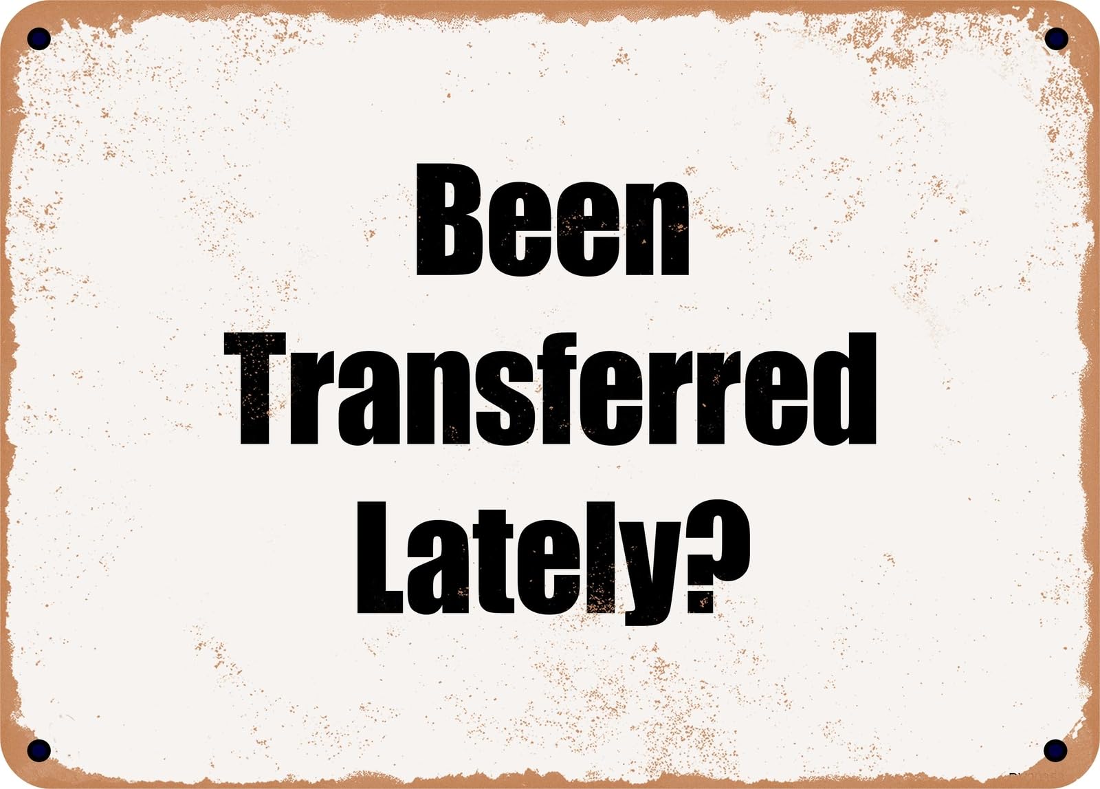 Miaomansenstore Metal Sign - Been Transferred Lately? Home Decor