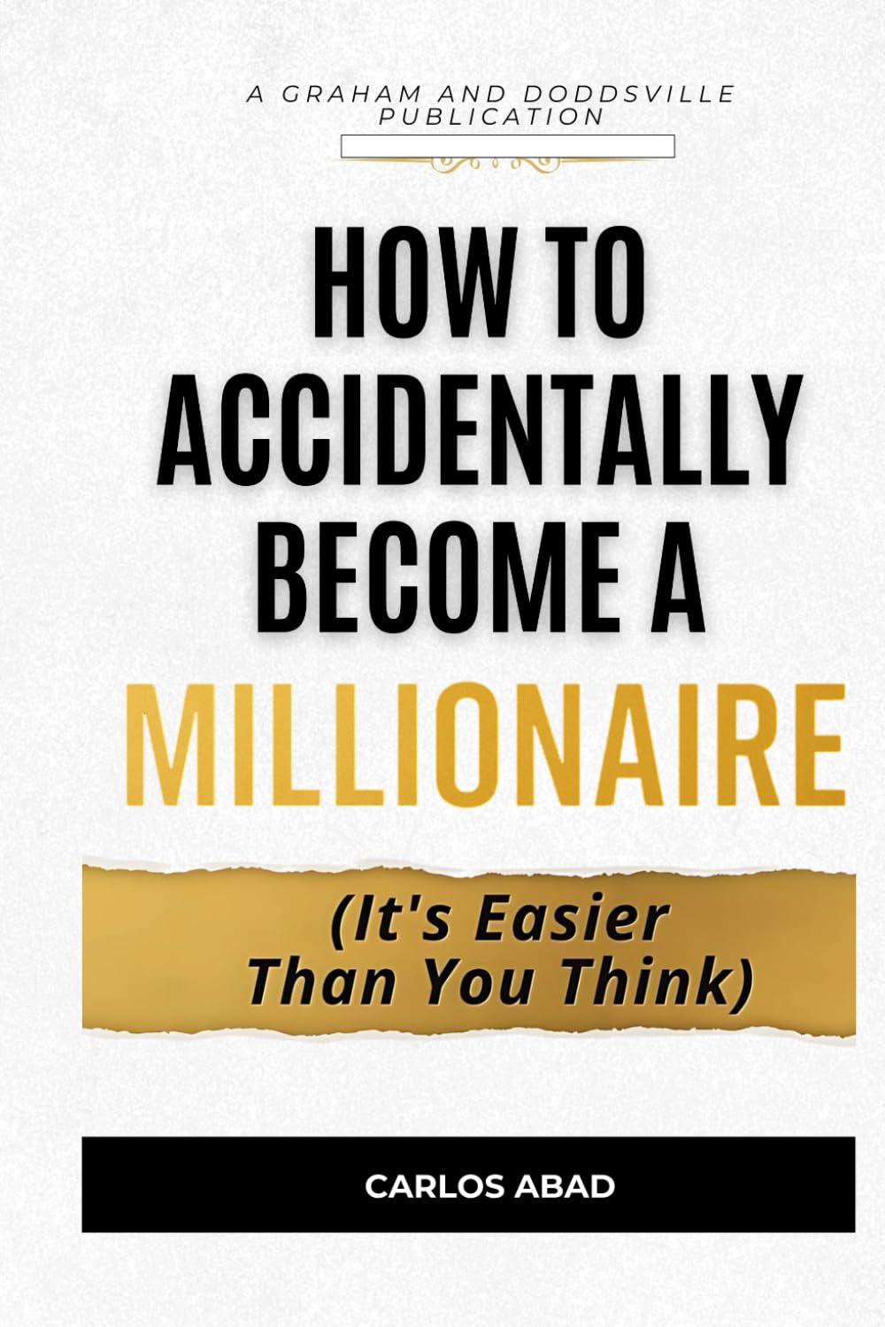 How to Accidentally Become a Millionaire: (It’s Easier Than You Think)