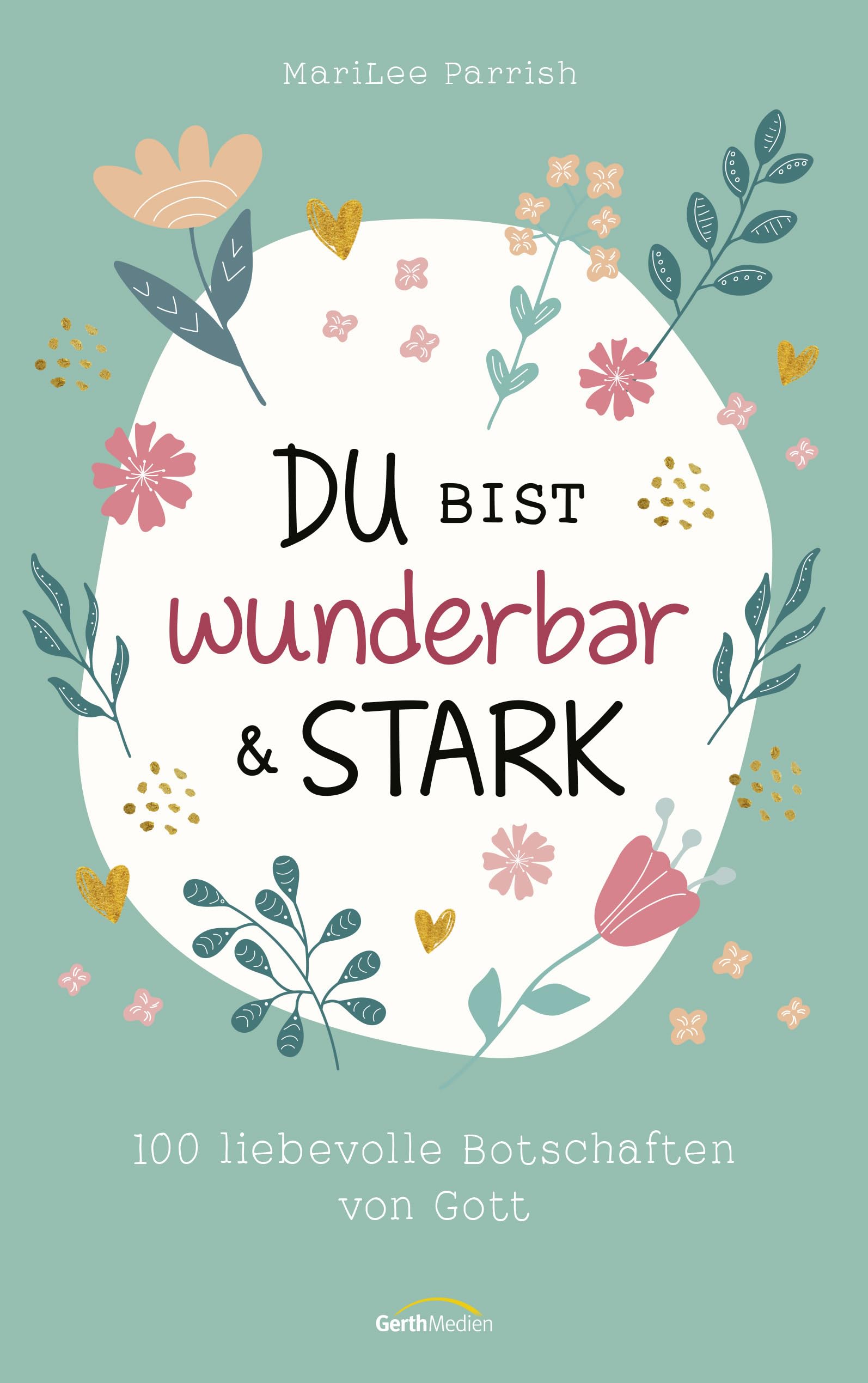 Du bist wunderbar & stark: 100 liebevolle Botschaften von Gott