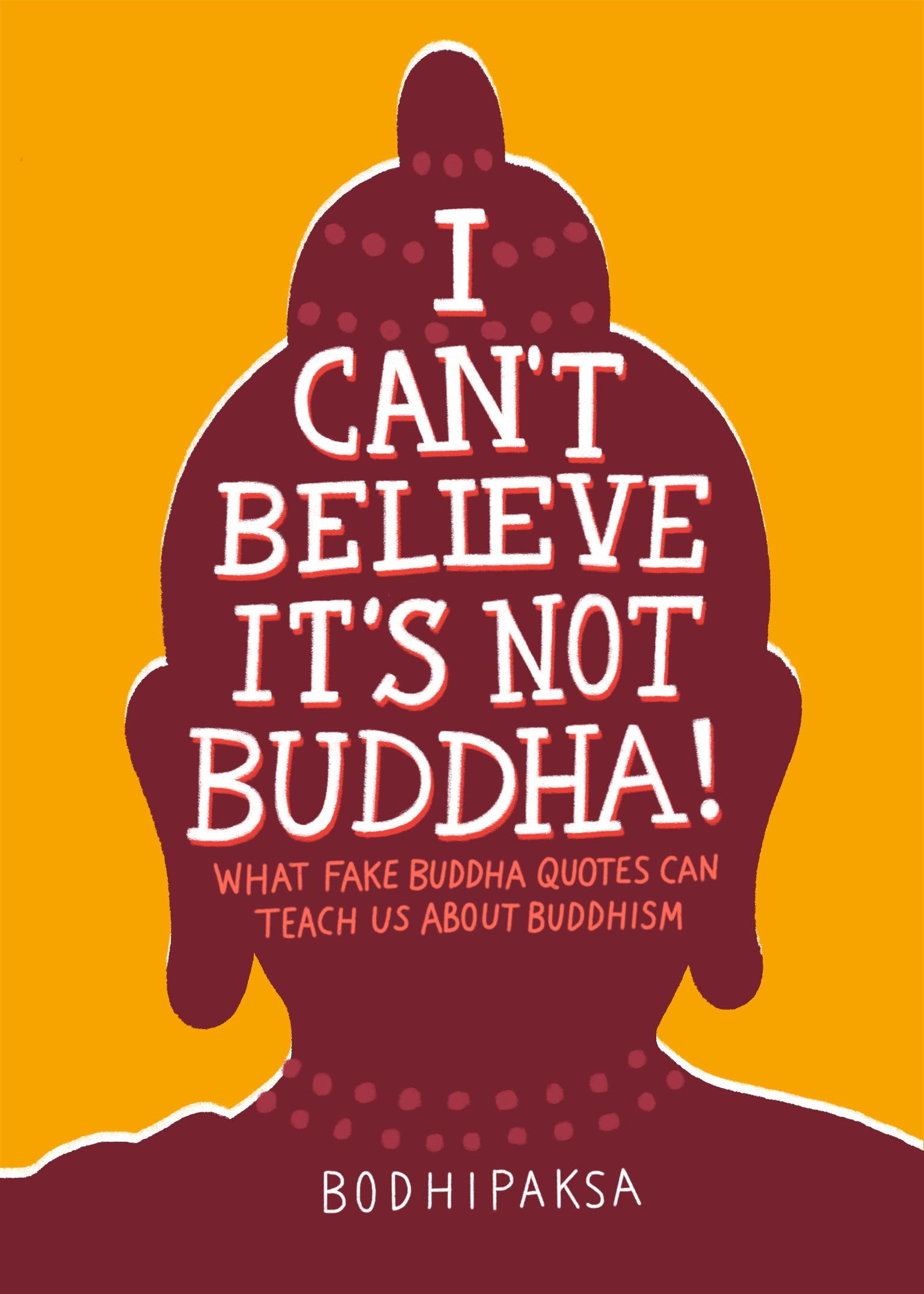 I Can't Believe It's Not Buddha! by  Bodhipaksa - 9781946764355