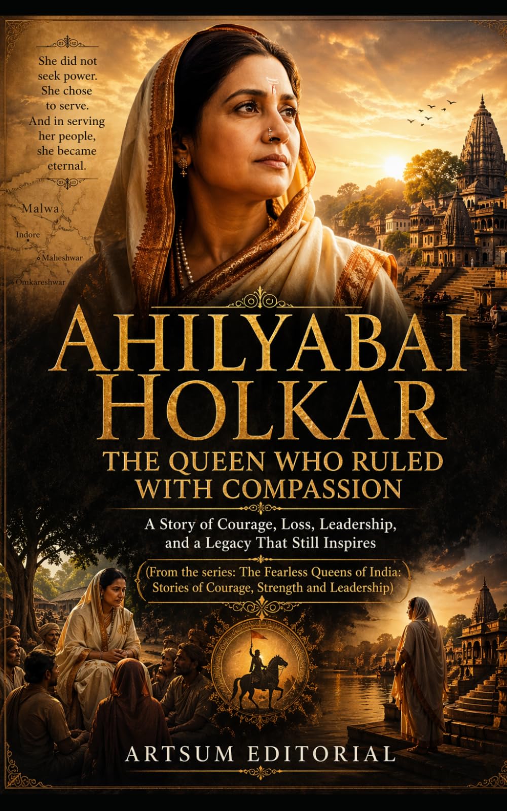 Ahilyabai Holkar - The Queen Who Ruled with Compassion: A Story of Courage, Loss, Leadership, and a Legacy That Still Inspires