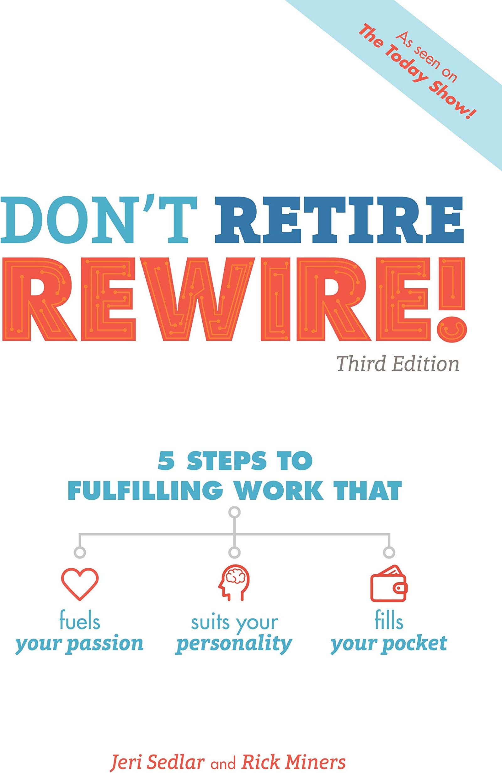 Don't Retire, REWIRE!, 3E: 5 Steps to Fulfilling Work That Fuels Your Passion, Suits Your Personality, and
