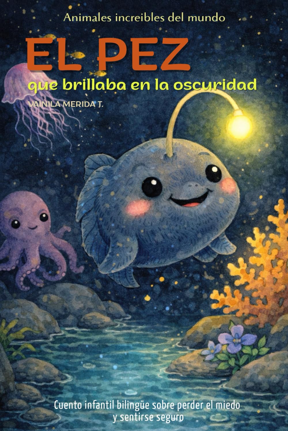 El pez que brillaba en la oscuridad: Cuento infantil bilingüe (español–inglés) sobre perder el miedo y sentirse seguro (Cuentos Para Cuidar Mi Corazón)