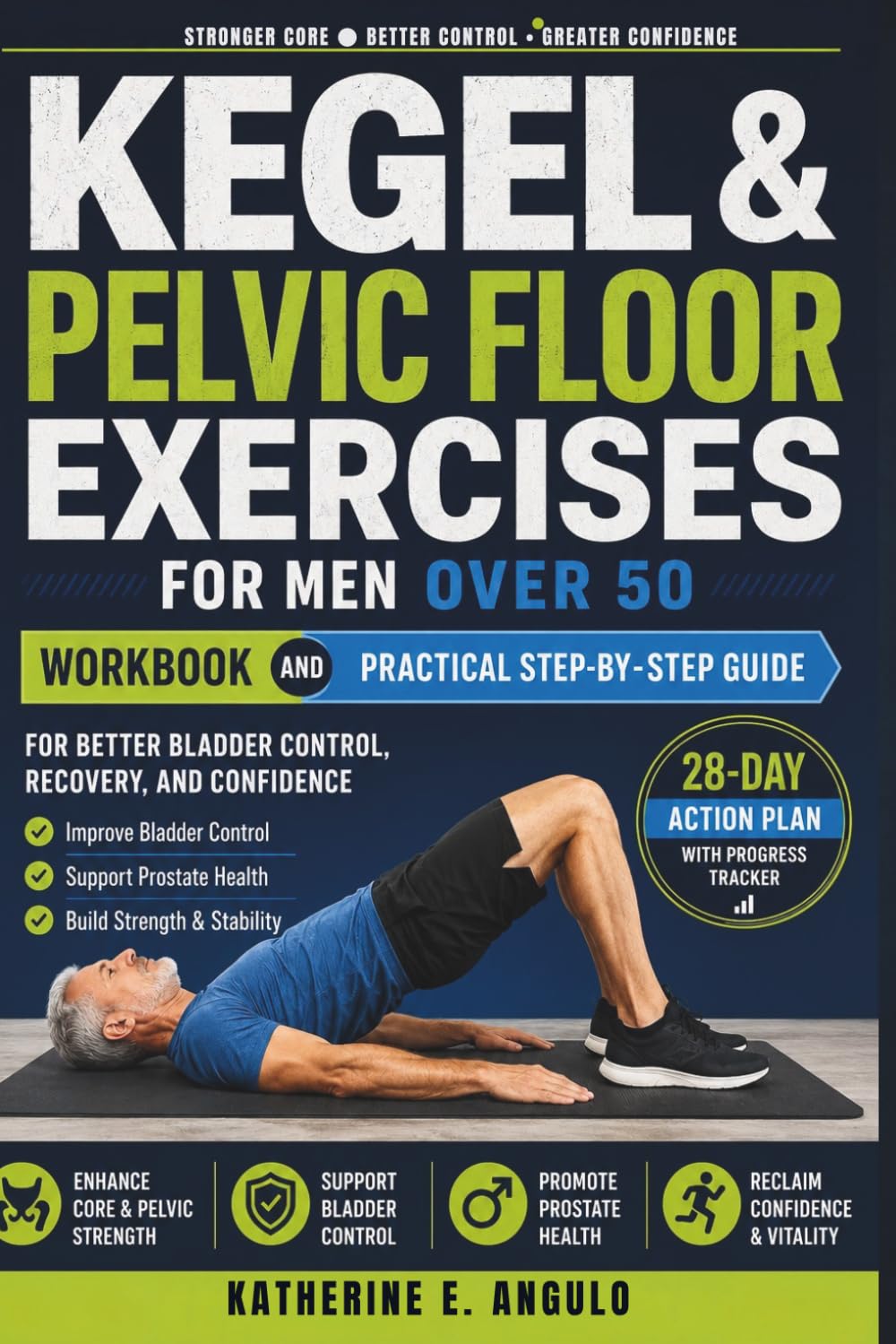 Kegel & Pelvic Floor Exercises for Men over 50: Workbook and Practical Step-By-Step Guide for Better Bladder Control, Recovery, and Confidence