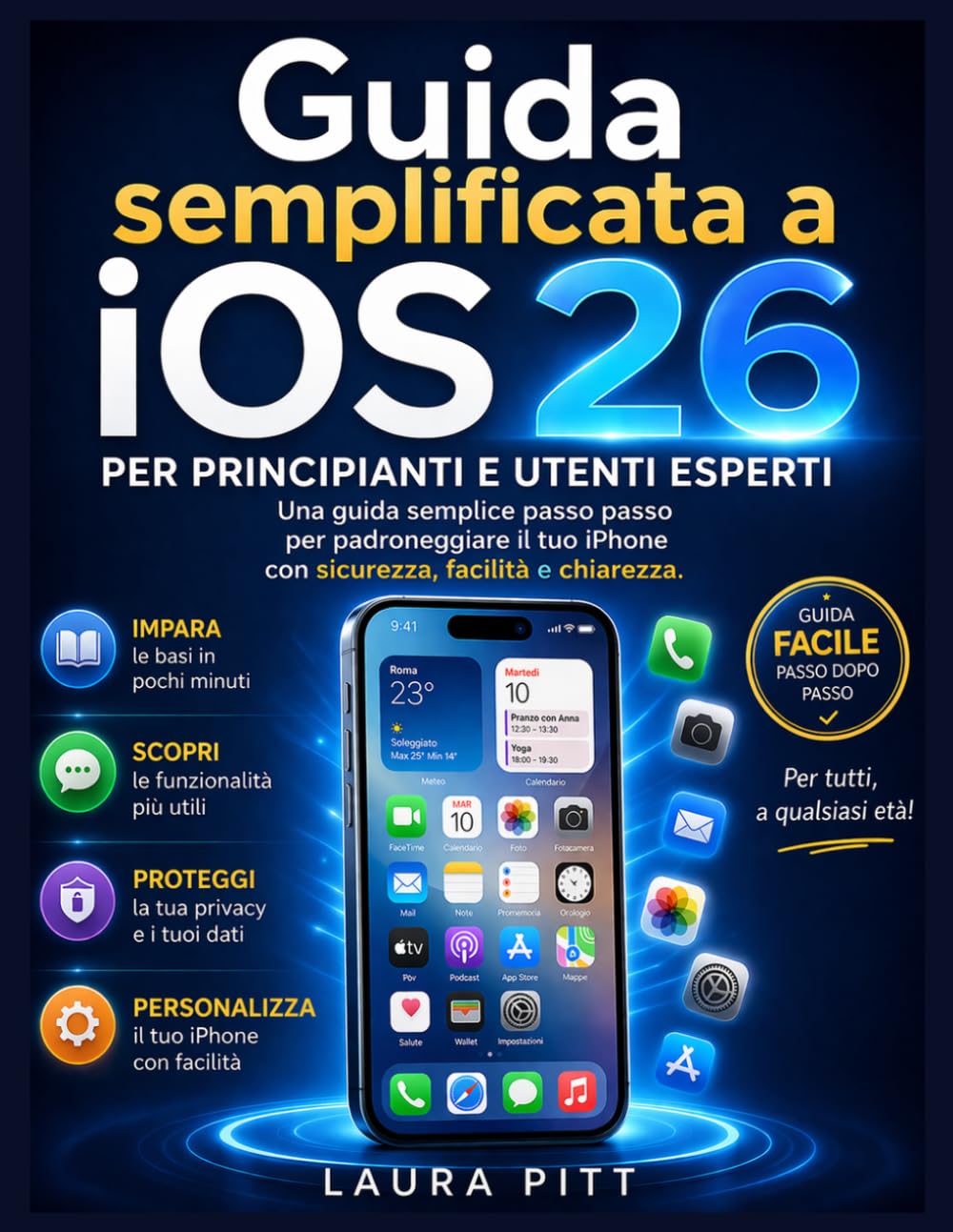 La guida utente semplificata di iOS 26 per principianti e utenti esperti: Una semplice guida passo passo per padroneggiare il tuo iPhone con sicurezza, facilità e chiarezza.