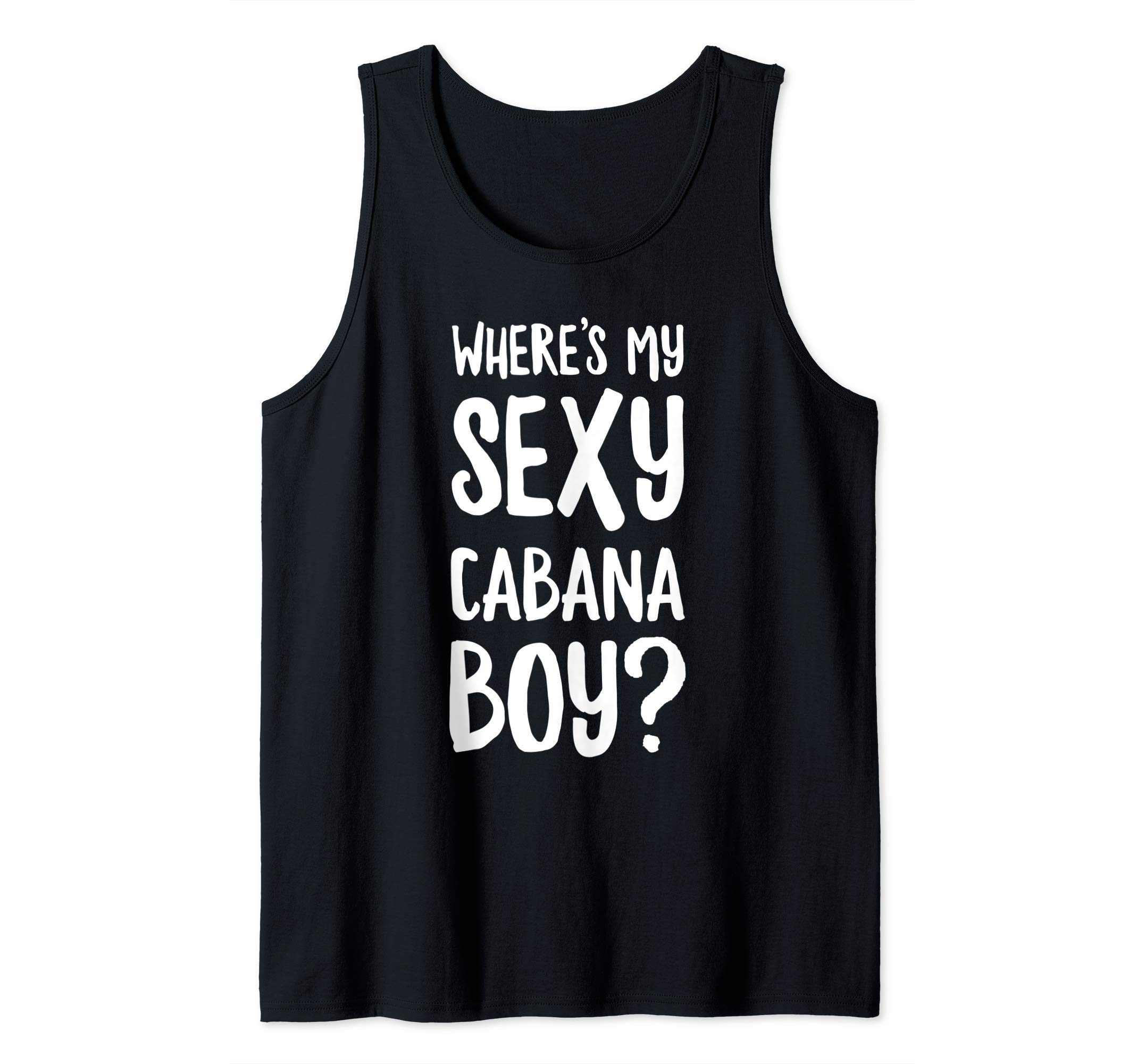 Where's My Sexy Cabana Boy? Tank Top