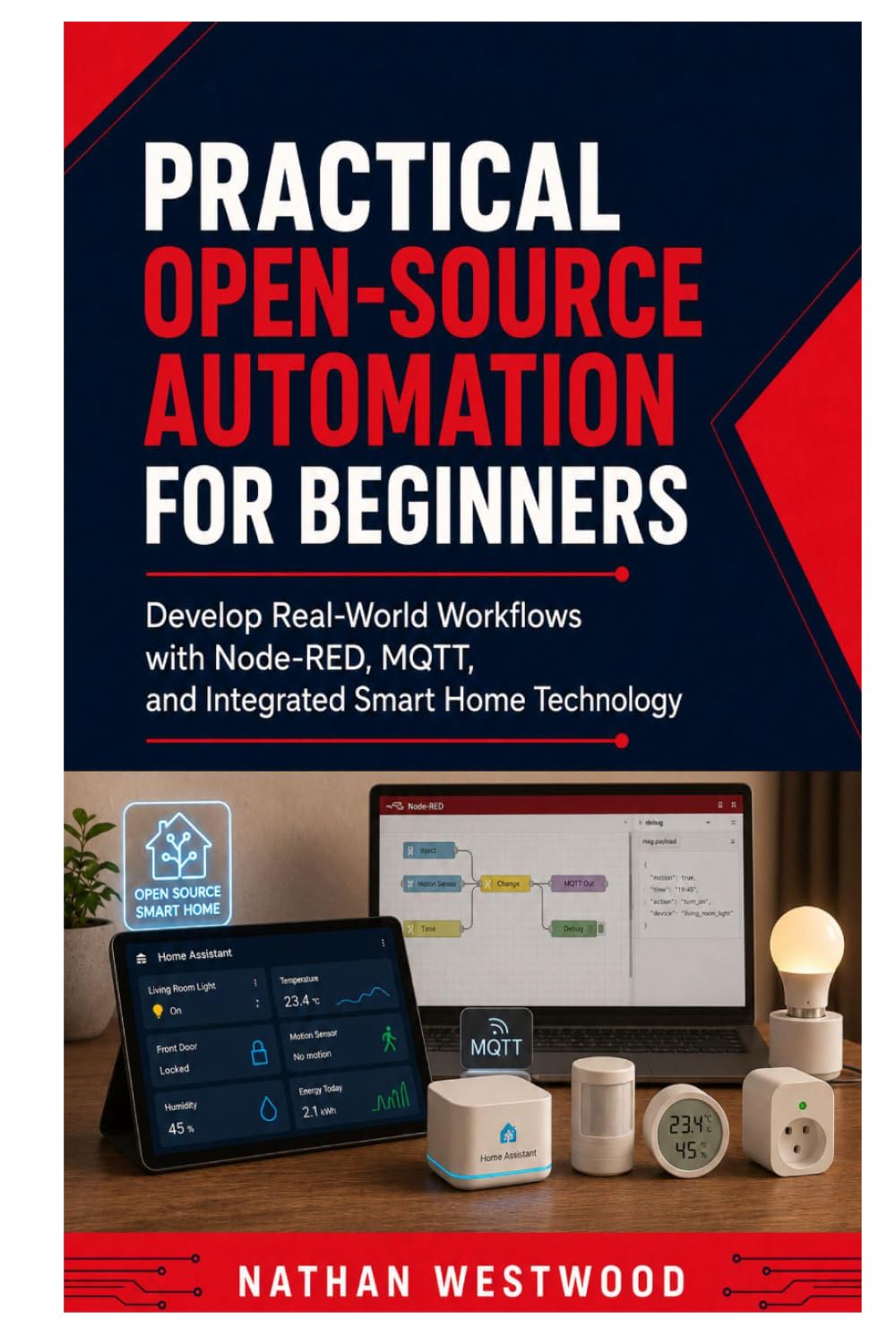 Practical Open Source Automation for Beginners: Develop Real-World Workflows with Node-RED, MQTT, and Integrated Smart Home Technology
