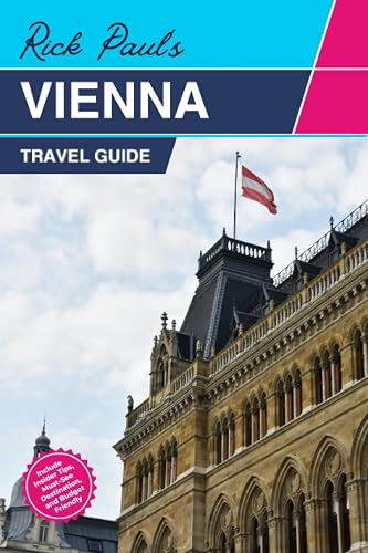 Vienna Travel Guide 2024: Welcome to Vienna the Heart of Austria; Ecotourism and Sustainable Practices Exploring Rich Culture Must Visit Landmarks &amp; ... for LGBTQ+ Traveler (Tourist Travel Guide)