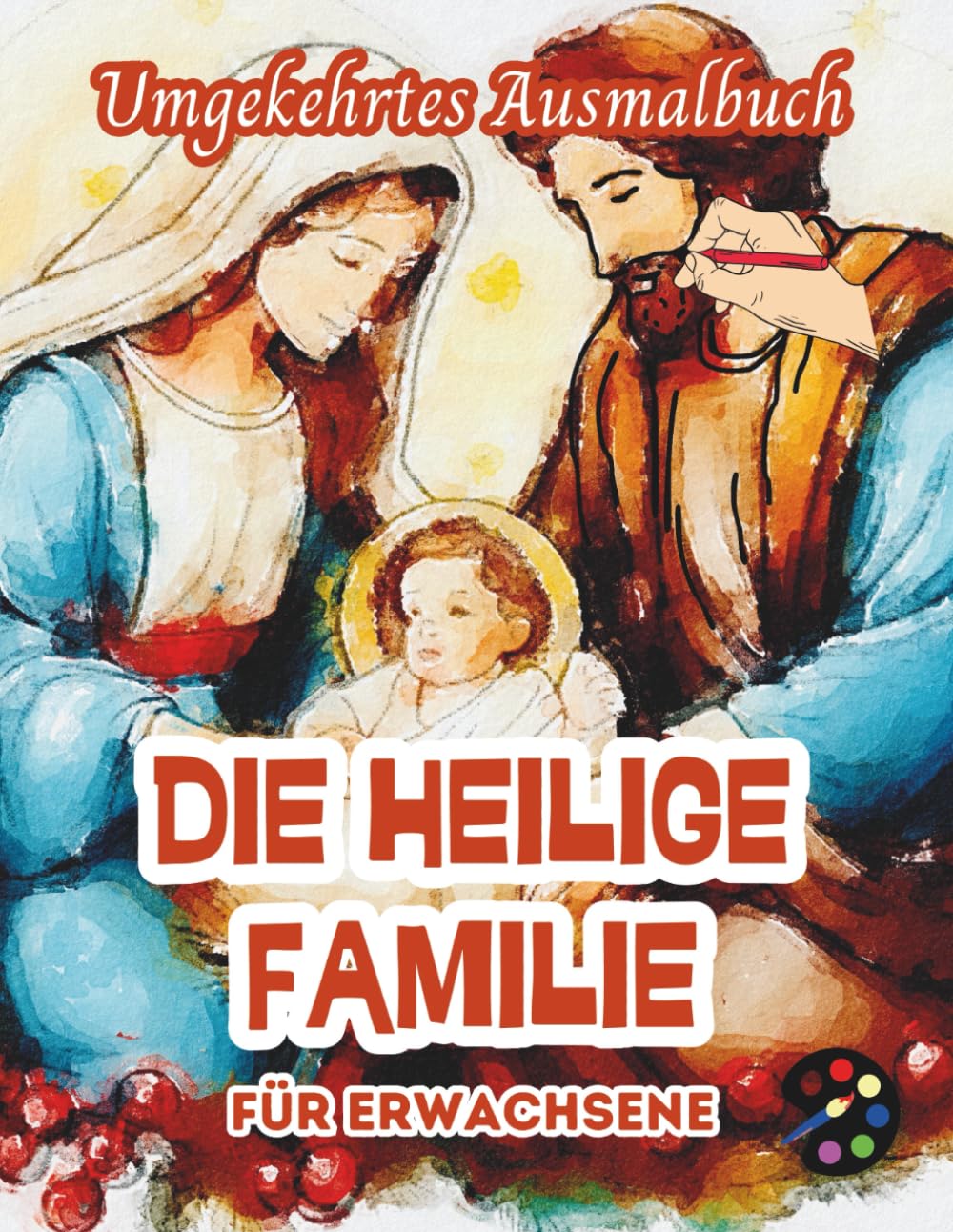 Die Heilige Familie Umgekehrtes Ausmalbuch Für Erwachsene: 34 Schöne Aquarell-Muster | Kreativität, Achtsamkeit, Meditation, Entspannung, Anti-Stress-Malerei