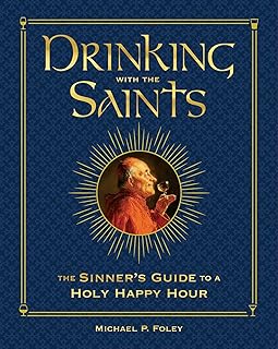 Drinking with the Saints (Deluxe): The Sinner's Guide to a Holy Happy Hour
