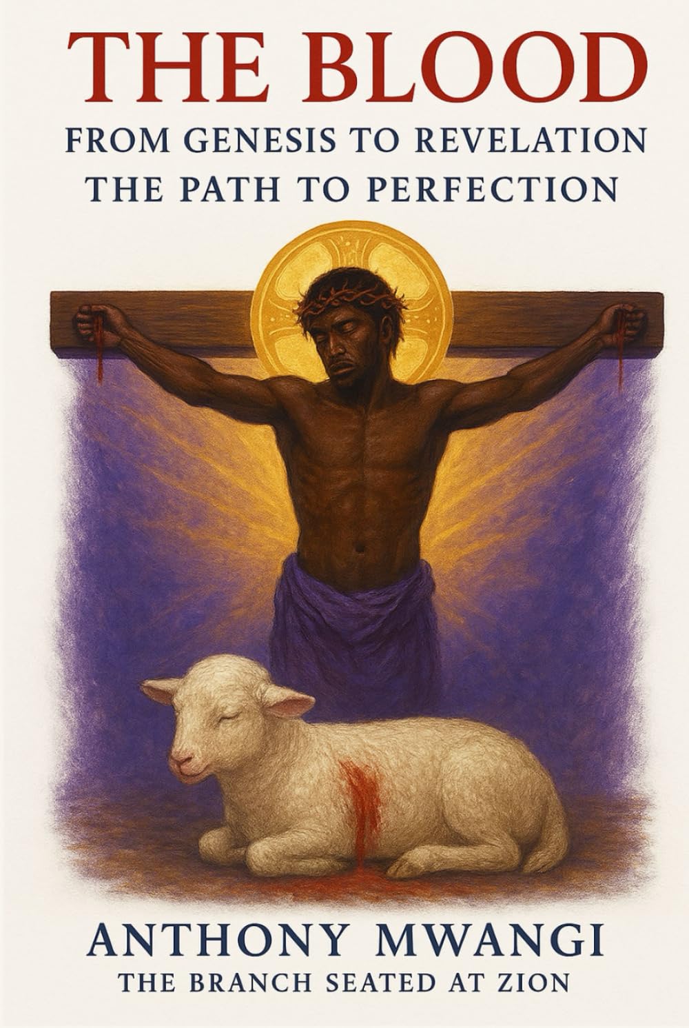 The Blood: From Genesis to Revelation — The Path to Perfection (Books On The Blood of Jesus)