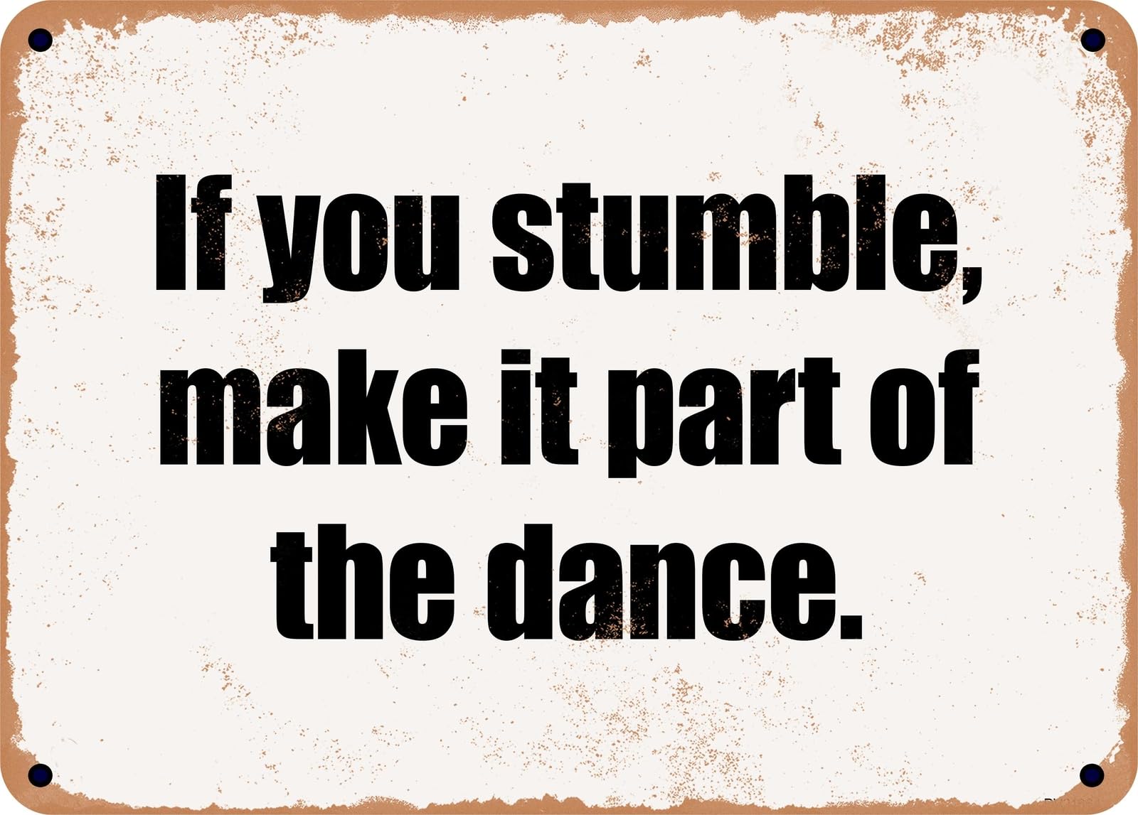 METAL SIGN - If you stumble, make it part of the dance home decor