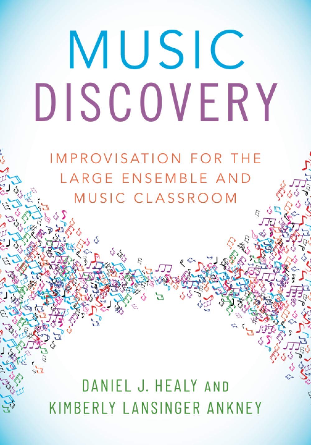 Music Discovery: Improvisation for the Large Ensemble and Music Classroom: Improvisation for the Large Ensemble and Music Classroom