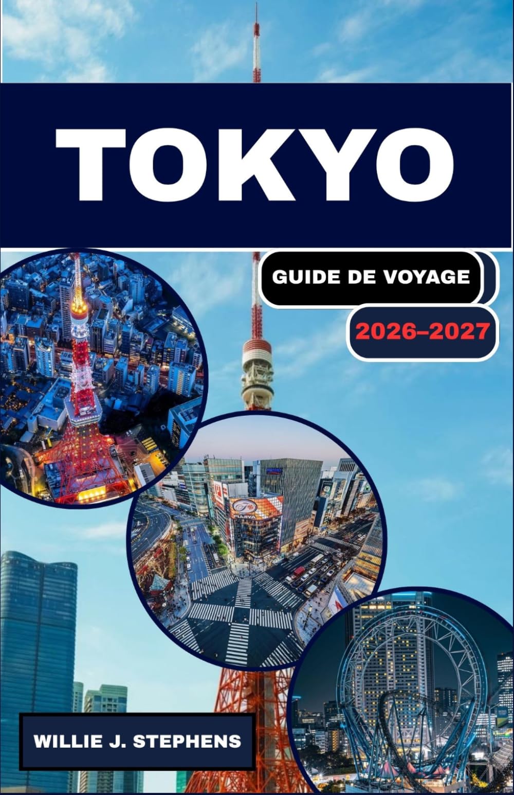 TOKYO GUIDE DE VOYAGE 2026–2027: Promenades de quartier, navigation ferroviaire, marchés alimentaires, étiquette culturelle et excursions pratiques pour nouveaux visiteurs et voyageurs de retour.