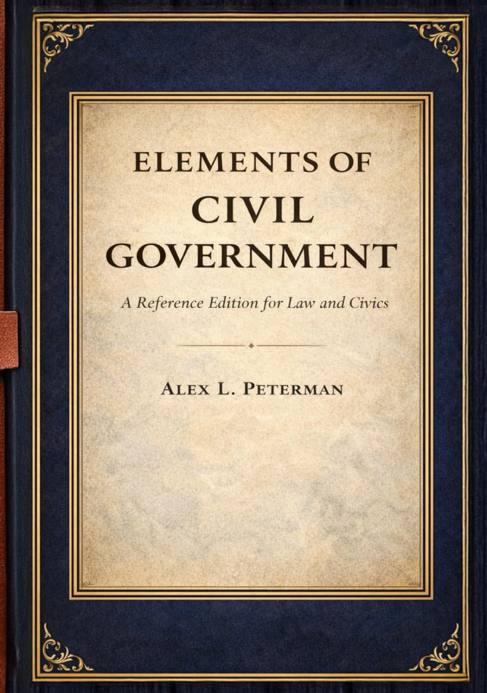 Elements of Civil Government: A Reference Edition for Law and Civics