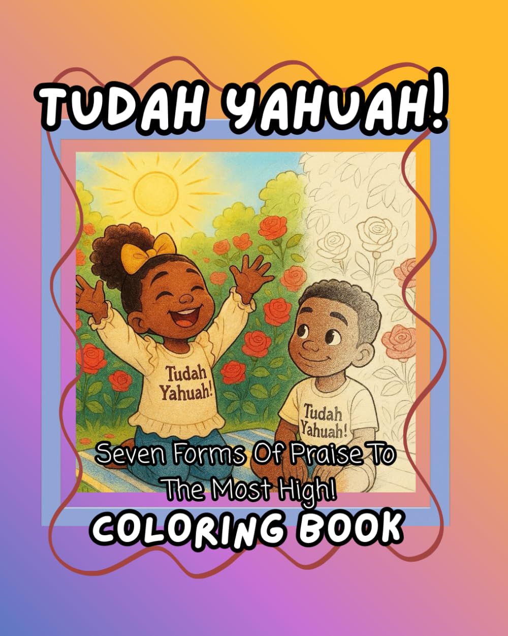 Tudah YAHUAH!: Seven Forms Of Praise To The Most HIgh!