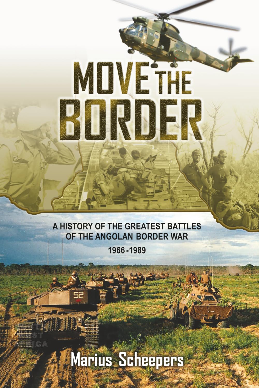 Move the Border: A History of the Greatest Battles of the Angolan Border War 1966-1989