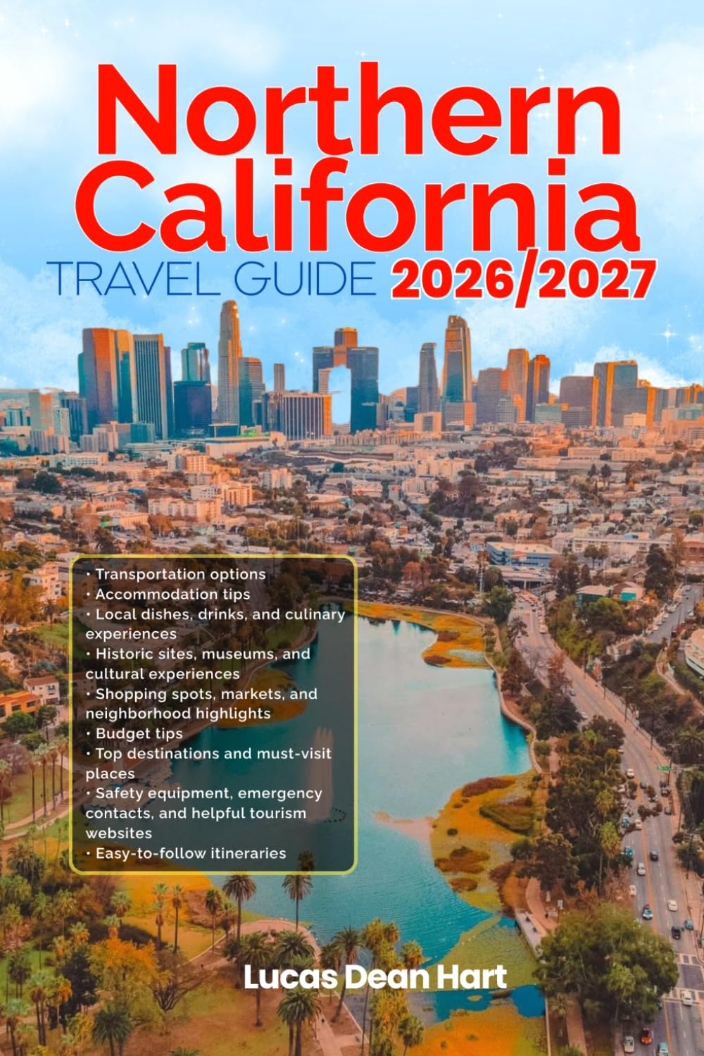 NORTHERN CALIFORNIA TRAVEL GUIDE 2026/2027: From Arrival to Departure, a Well-Detailed Guide to Help You Know NORTHERN CALIFORNIA in Half the Time ... Budget Advice, and Top Attractions.
