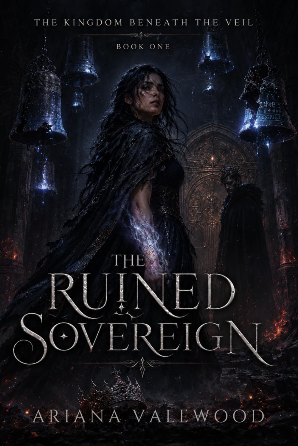 The Ruined Sovereign: A Dark Royal Curse Romantasy of Forbidden Bonds, Dangerous Magic, and a Morally Grey Usurper King: 1 (The Kingdom Beneath the Veil)