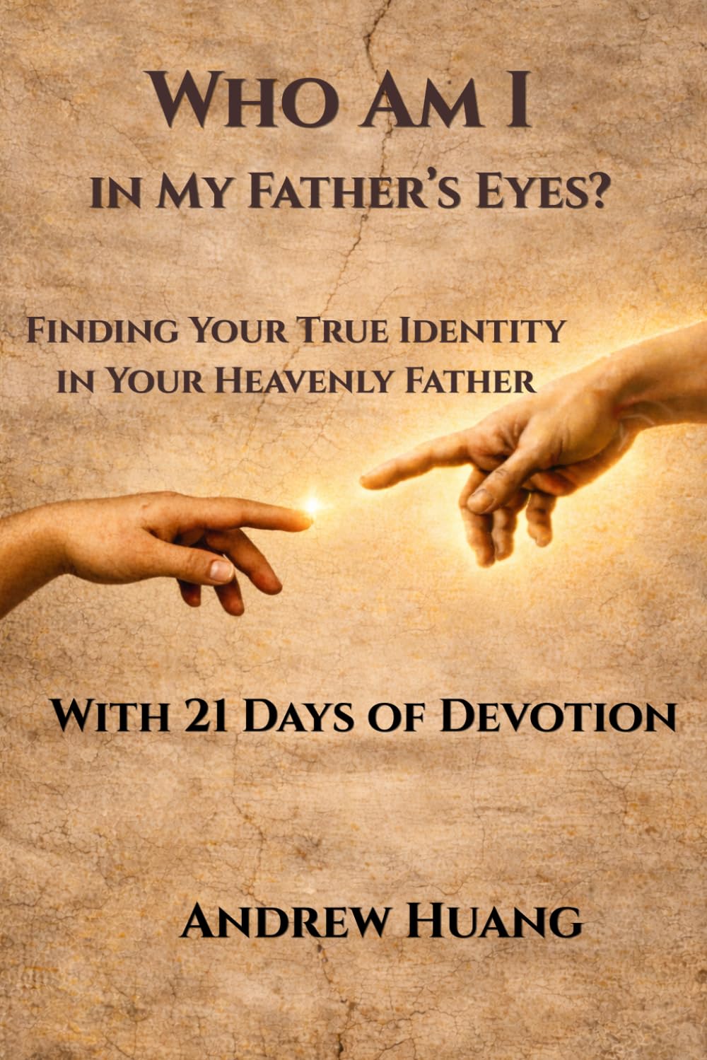 Who Am I in My Father's Eyes?: Finding Your True Identity in Your Heavenly Father