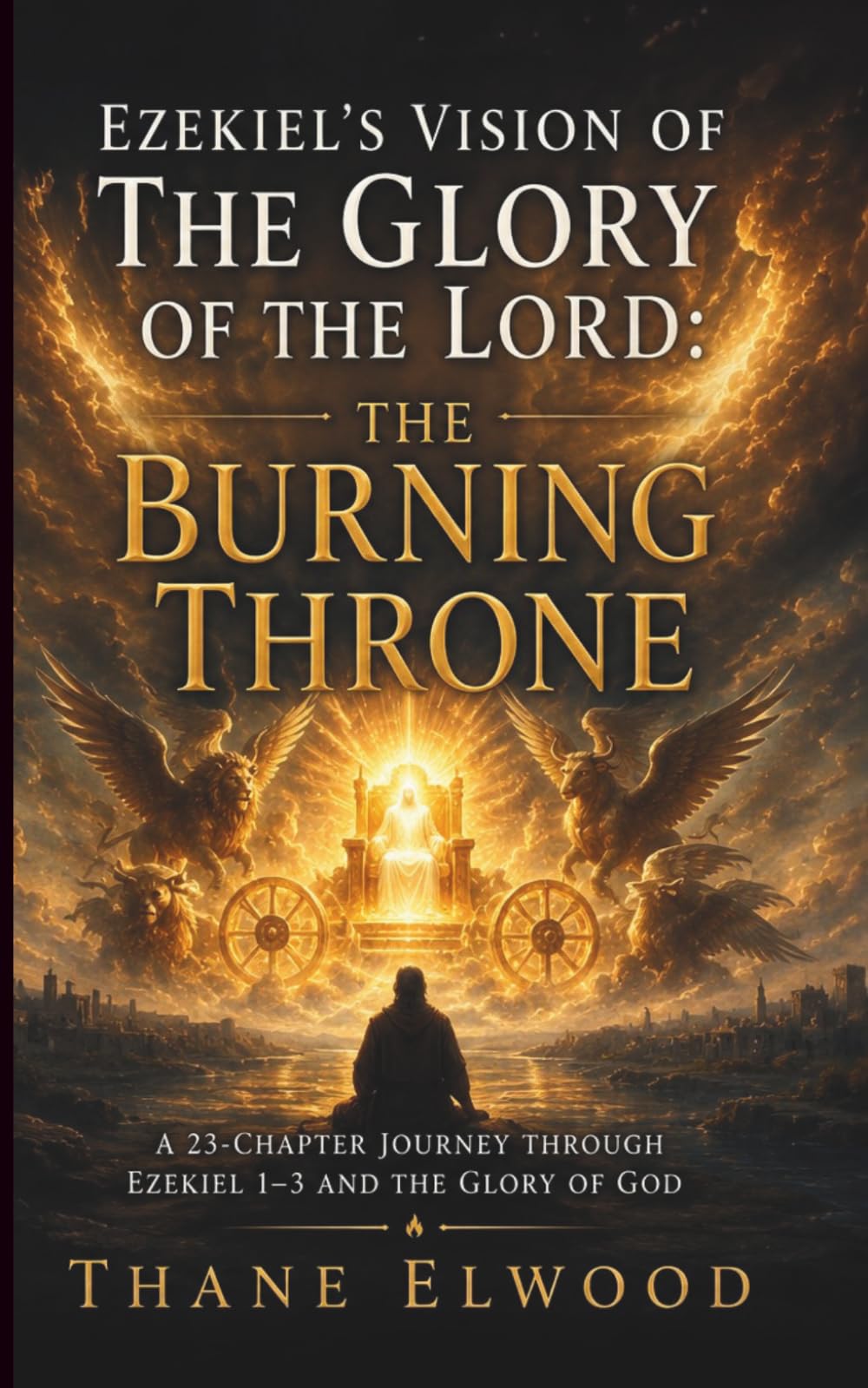The Burning Throne: Ezekiel’s Vision of God’s Glory and Presence in Exile (Visions of the Holy)