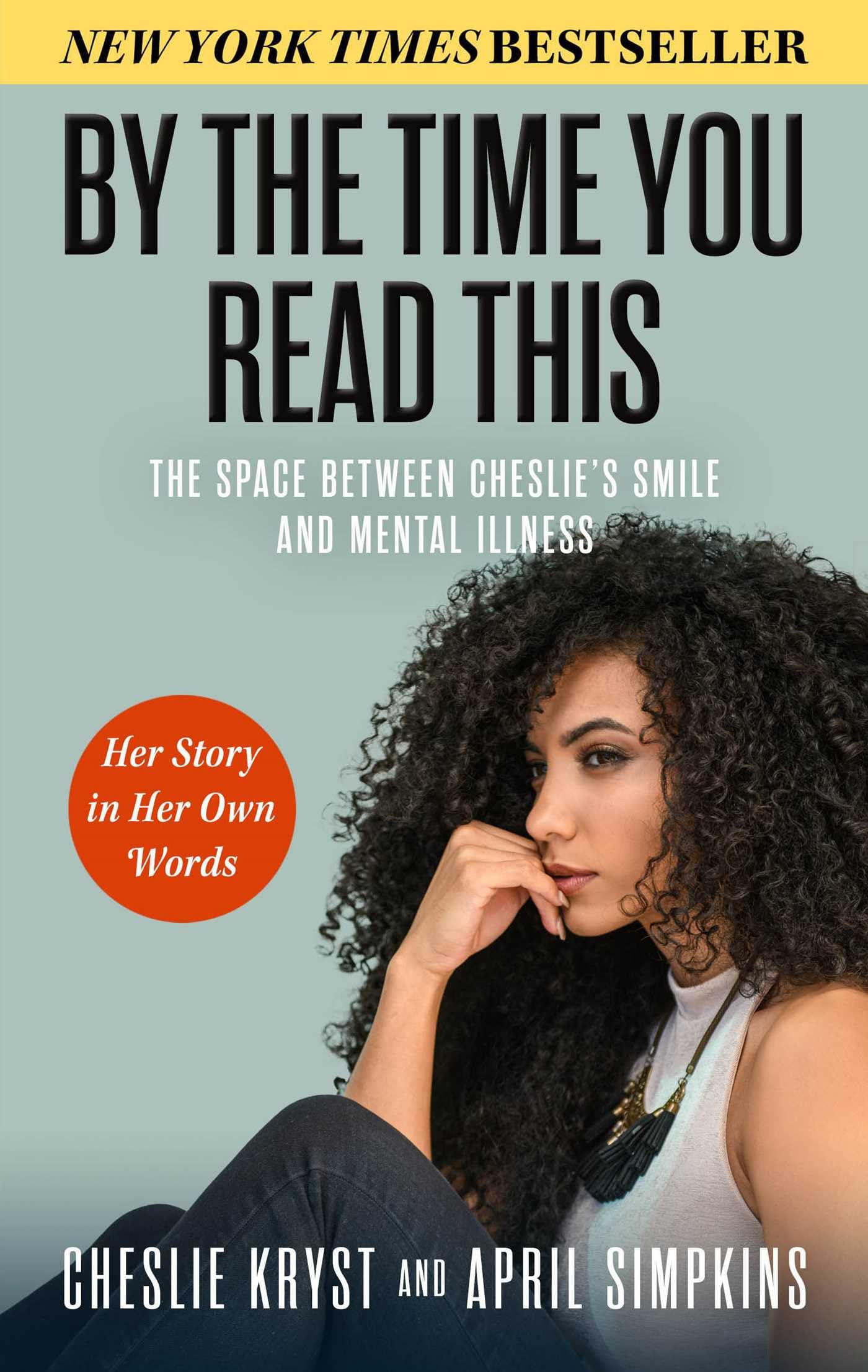 By the Time You Read This: The Space between Cheslie's Smile and Mental Illness -- Her Story in Her Own Words