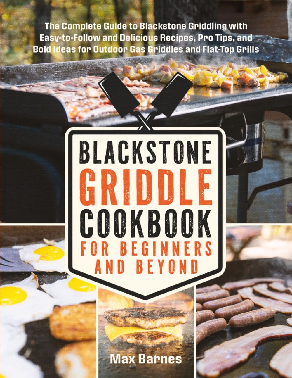Blackstone Griddle Cookbook for Beginners and Beyond: The Complete Guide to Blackstone Griddling with Easy-to-Follow Delicious Recipes, Pro Tips & Bold Ideas for Outdoor Gas Griddles & Flat-Top Grills      Paperback – April 3, 2025